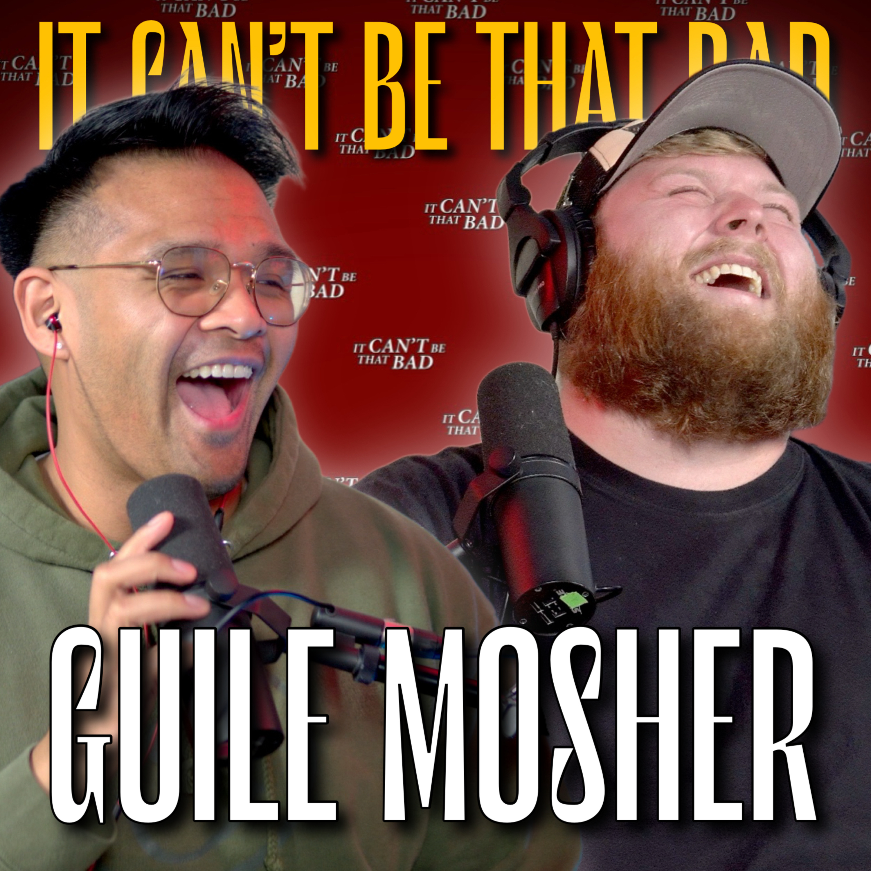 Guile Mosher - Comedy, Improv, Hot Serial Killers & Mukbangs | It Can't Be That Bad Podcast