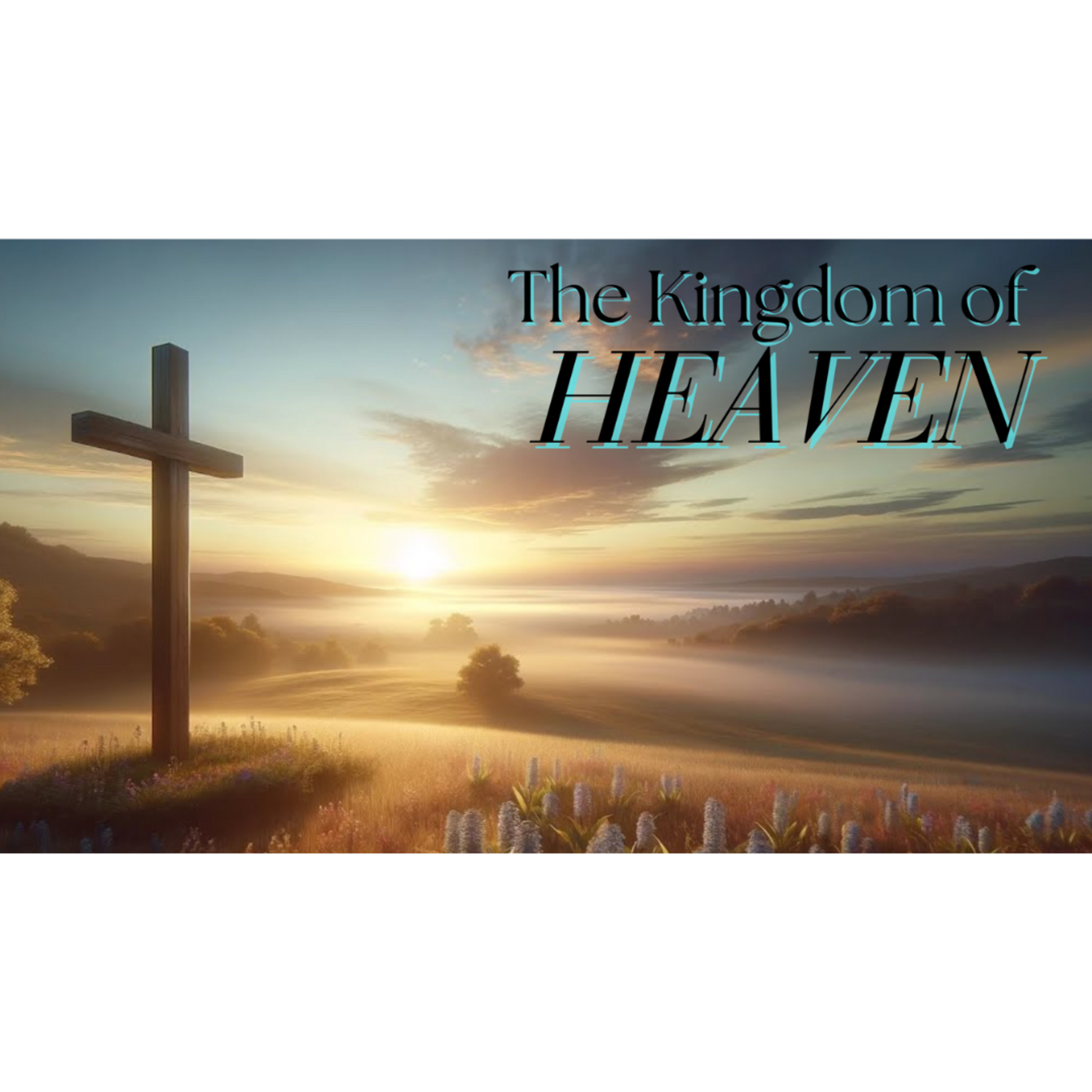 The Kingdom of Heaven - Week 4