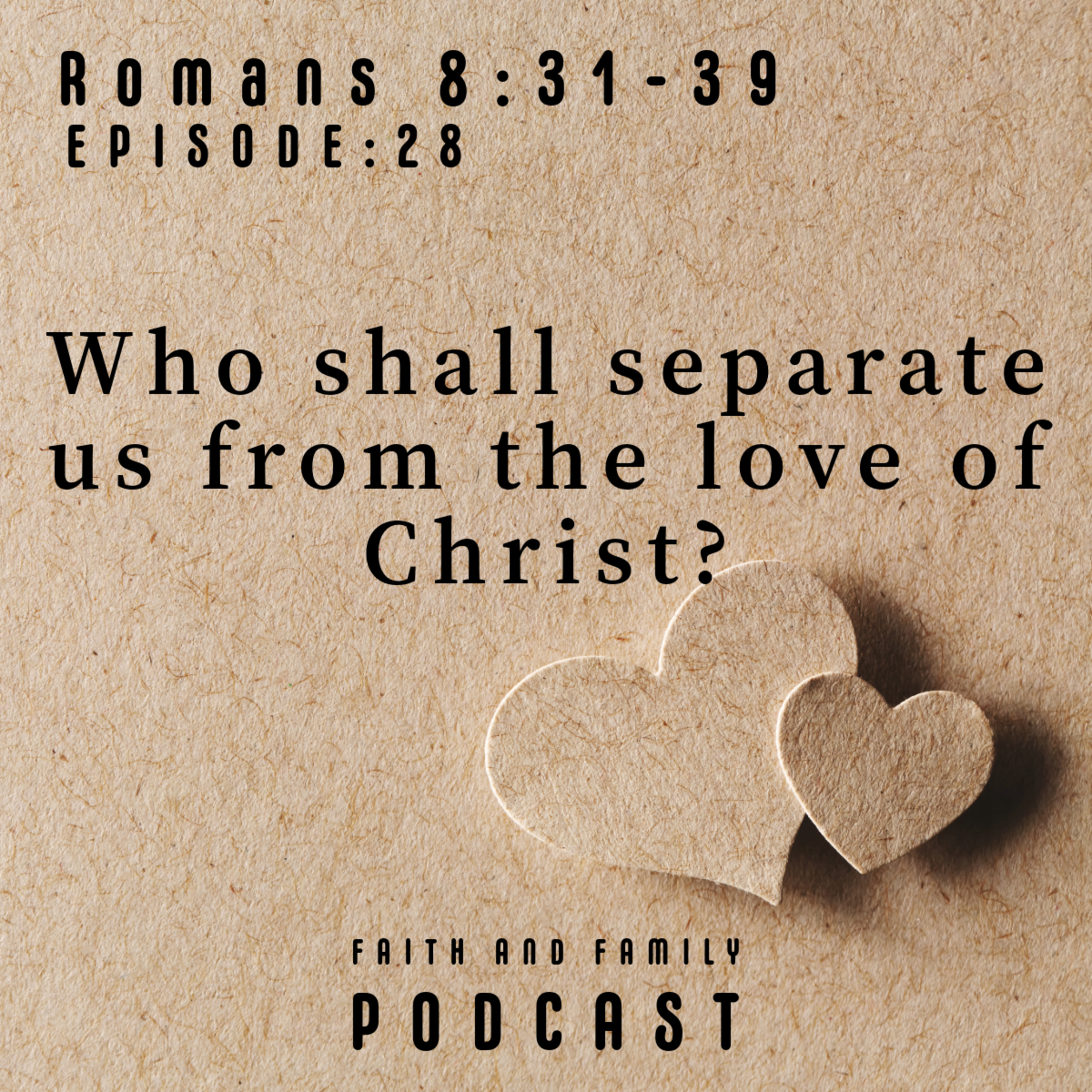 Episode 28: Who shall separate us from the love of Christ? Romans 8:31-39 (Bible study) episode artwork