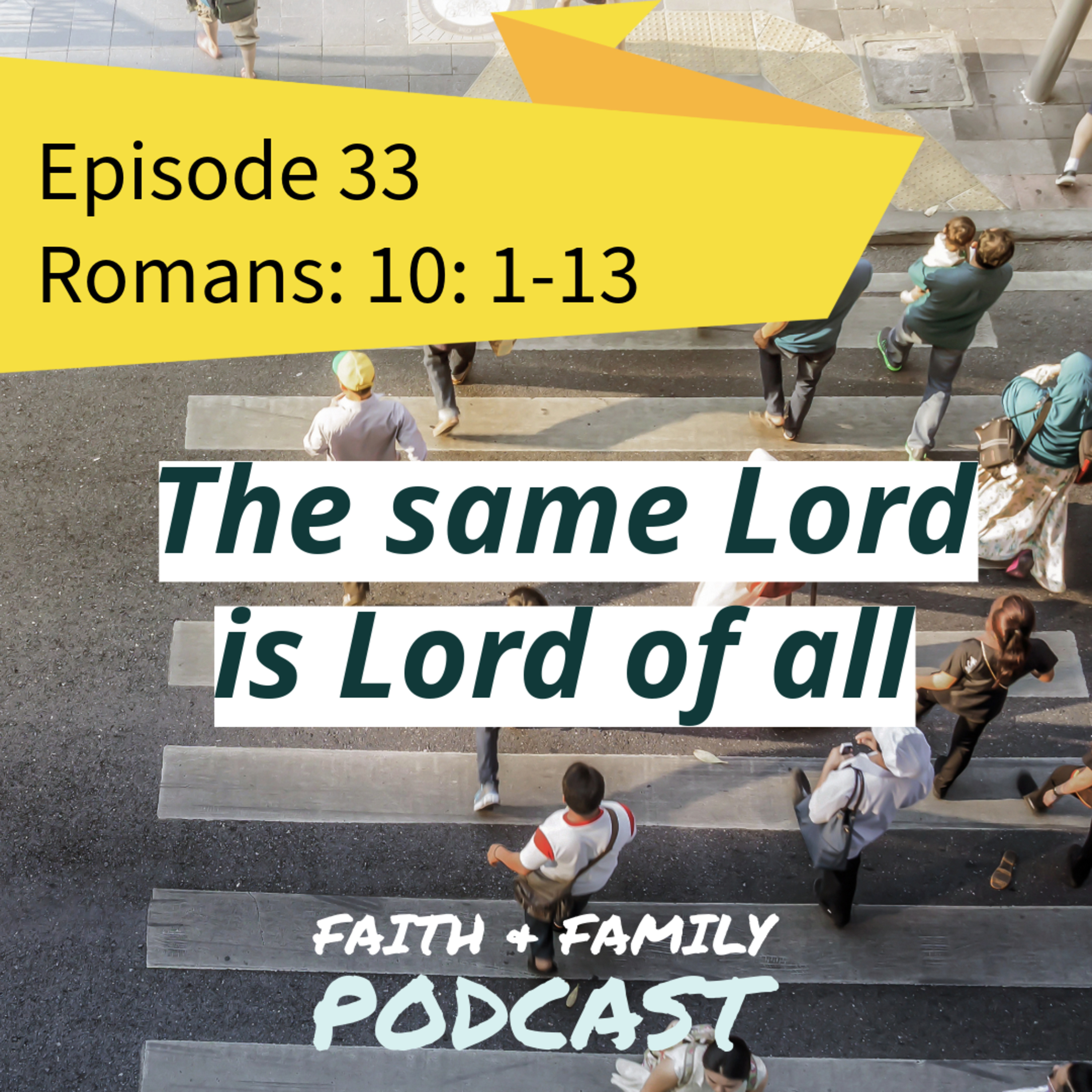 Episode 33: The same Lord is Lord of all - Romans 10:1-13 (Bible study)