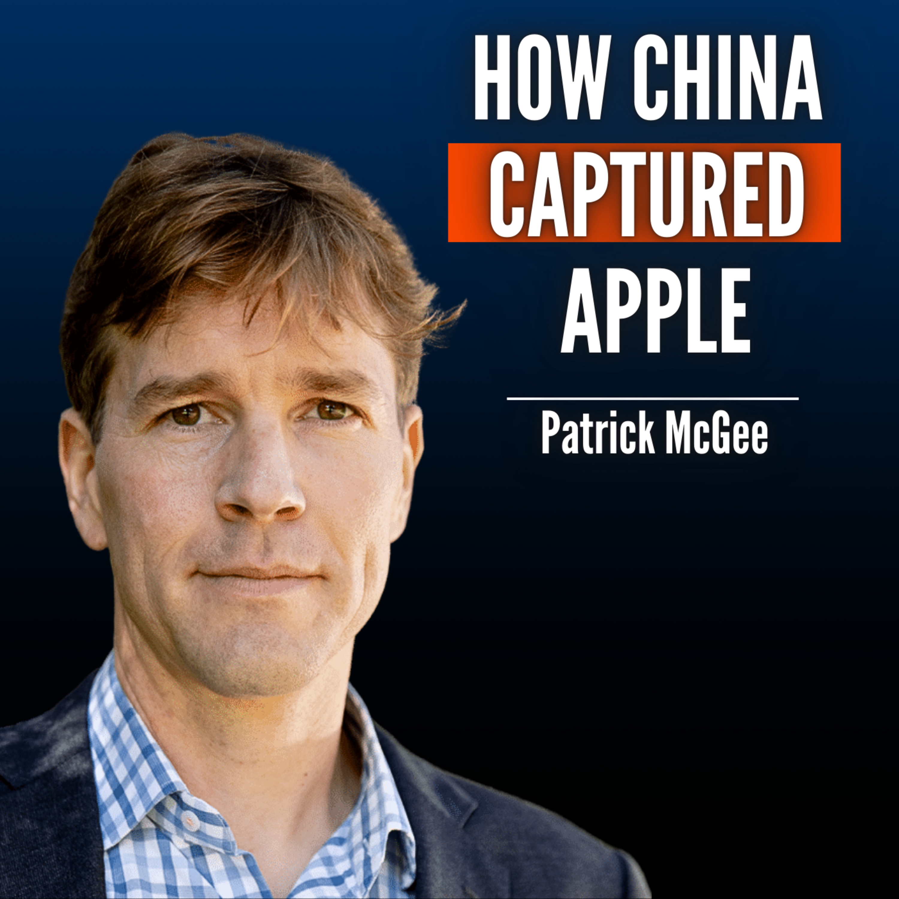 #82 Patrick McGee: How China Is Using American Companies to Trap the West