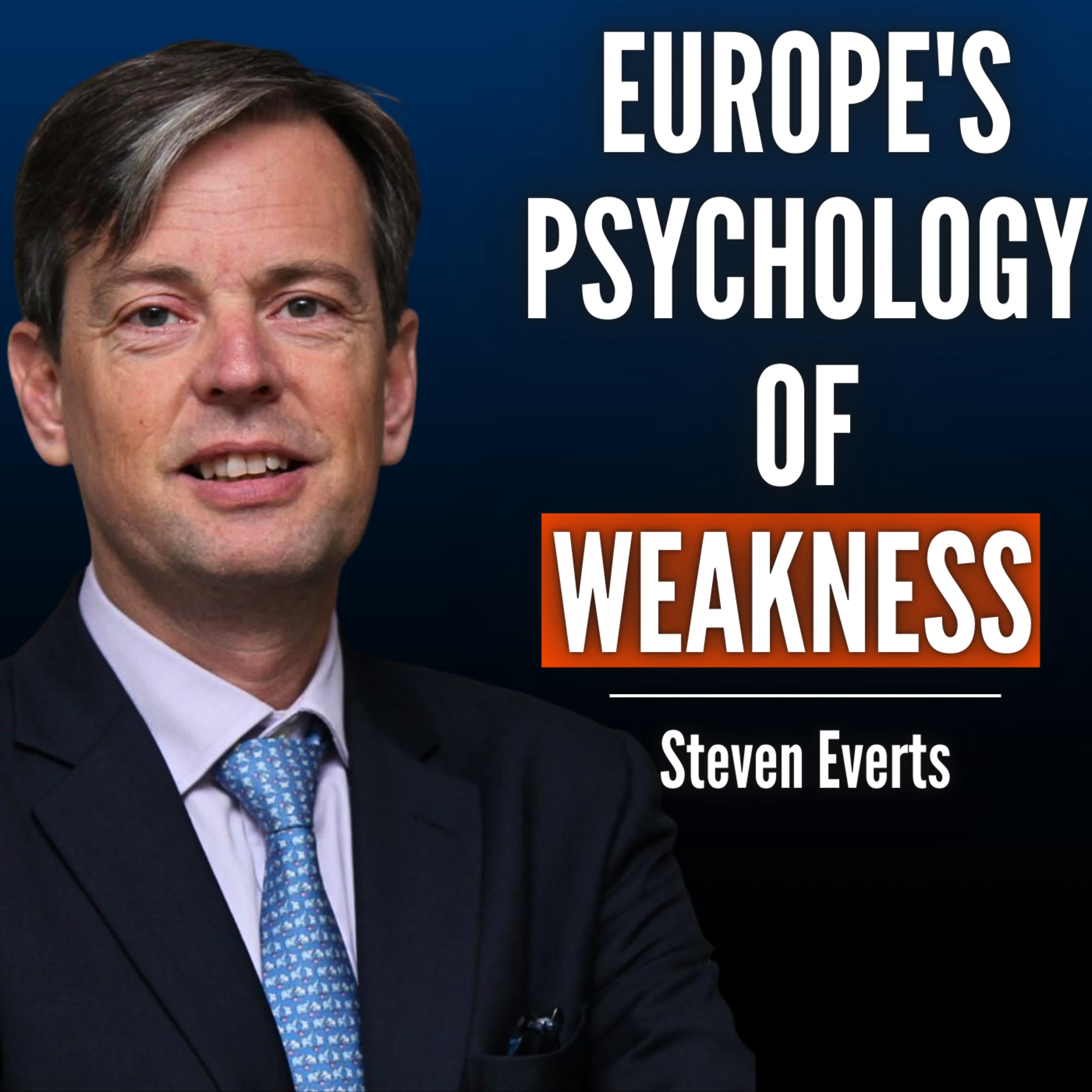 #97 Steven Everts: Why Europe Is Stuck in a “Psychology of Weakness” - And How to Get Out #97 Steven Everts: Why Europe Is Stuck in a “Psychology of Weakness” - And How to Get Out