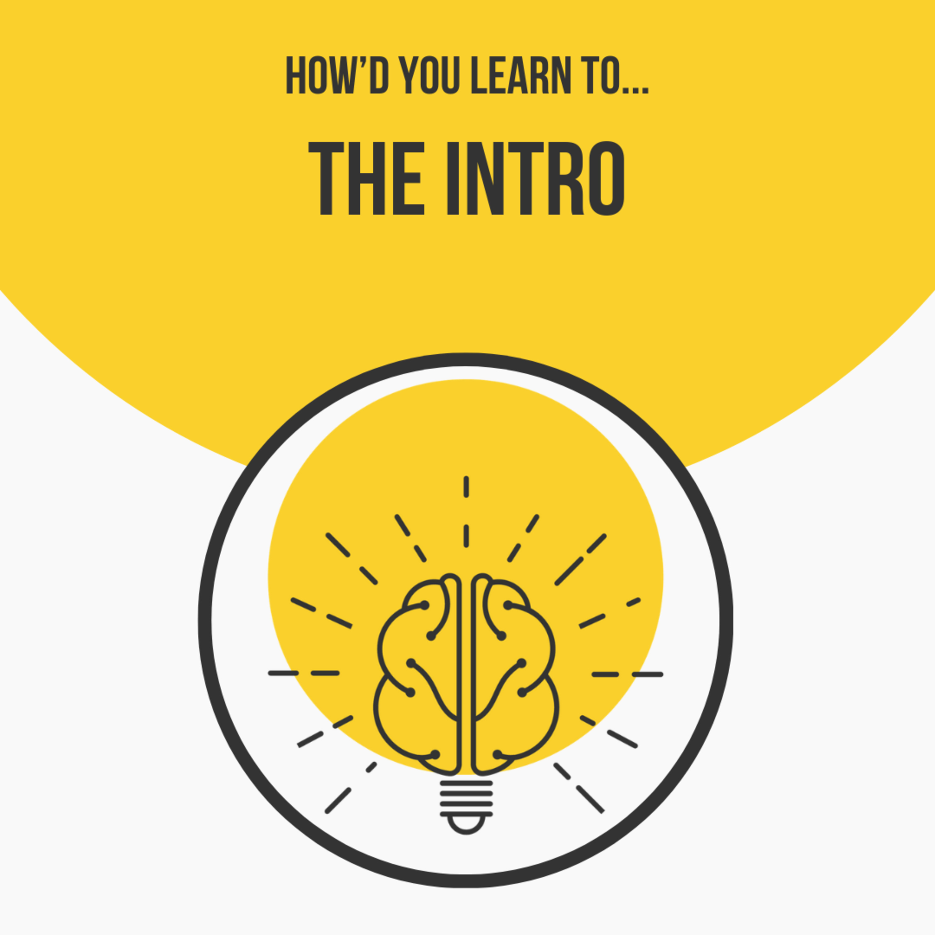 Welcome to How'd You Learn To! episode artwork
