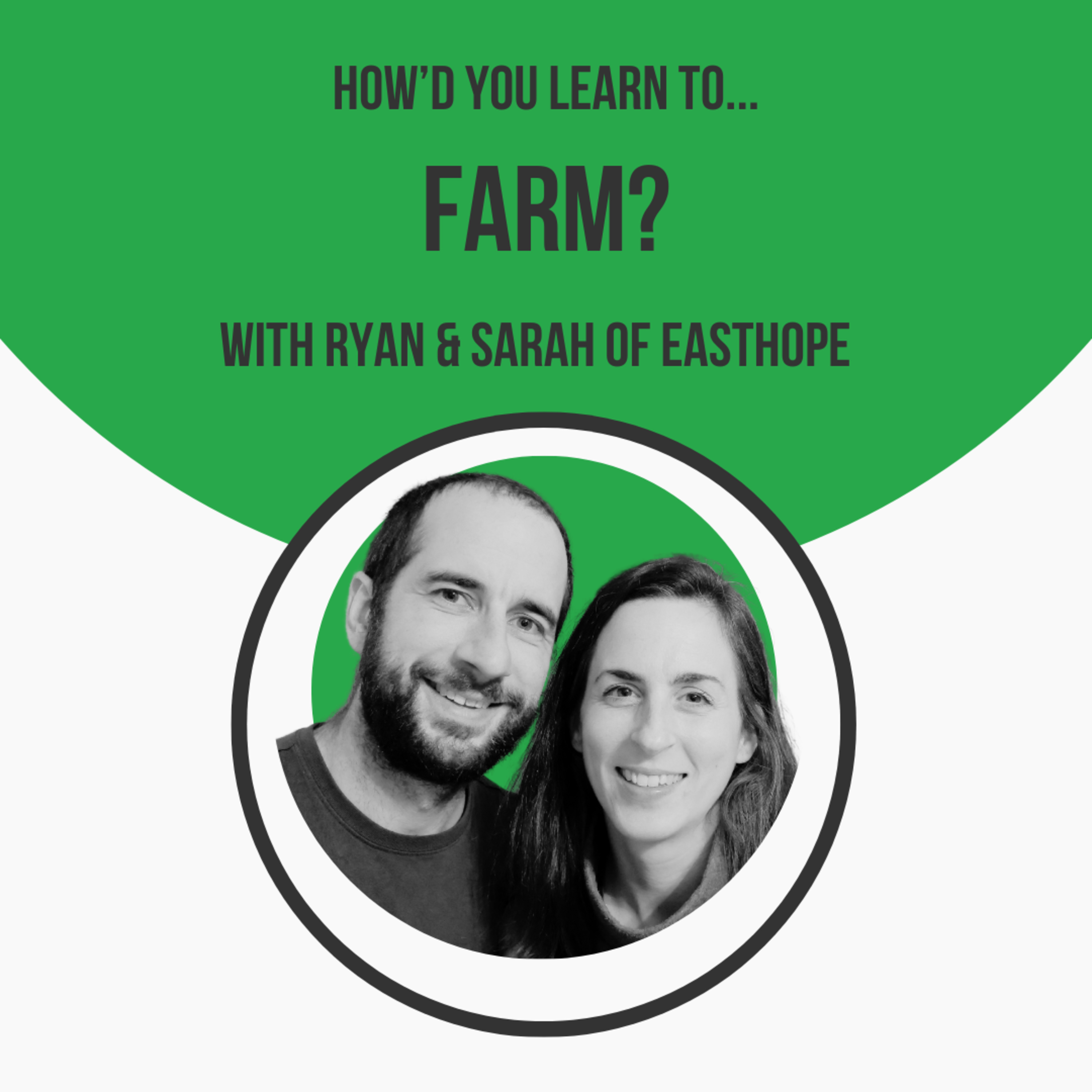 How'd You Learn To Farm? with Ryan Drudge & Sarah Jones of Easthope Market Garden episode artwork