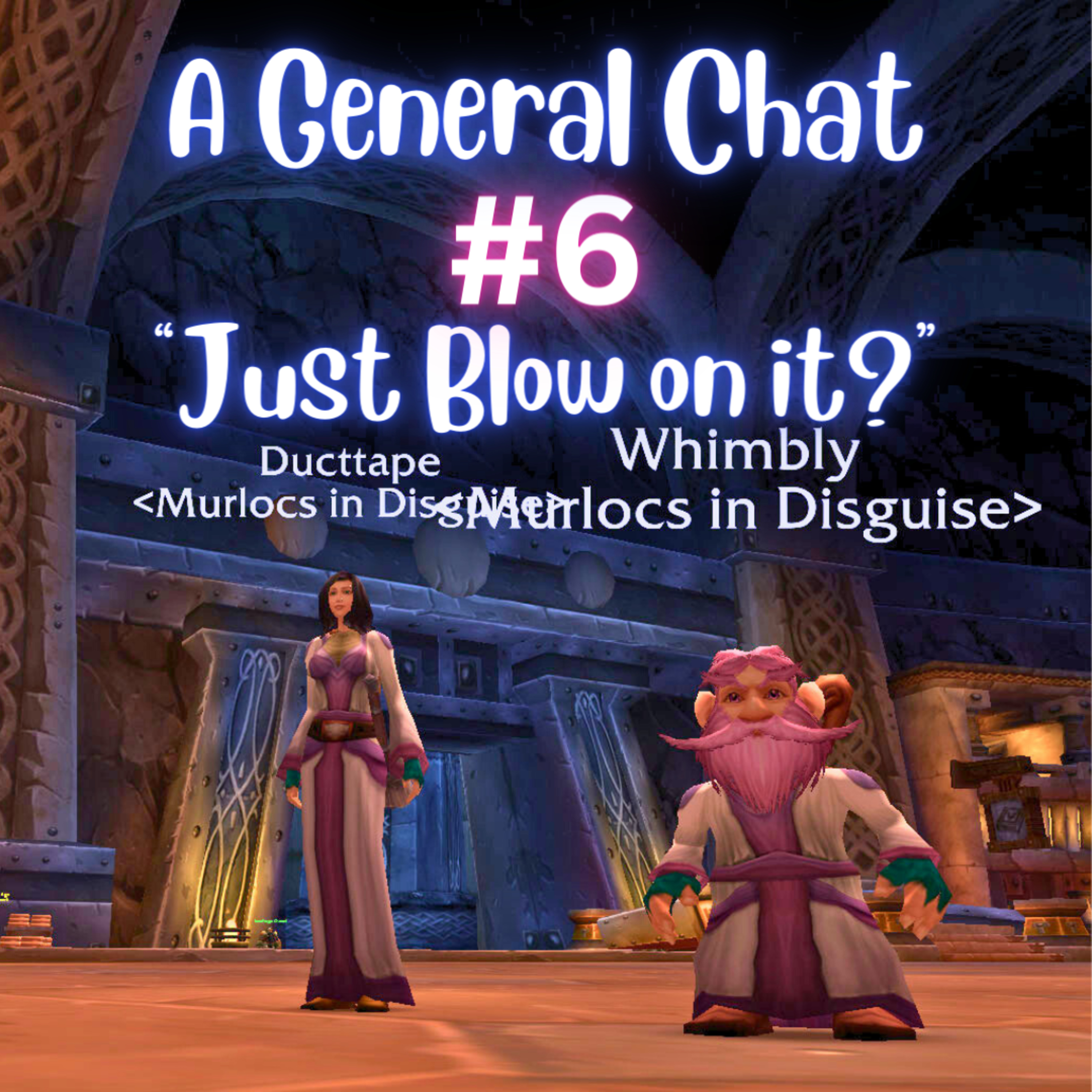 A General Chat #6: A Warcraft Show about Navigating Azeroth in Retail WOW & WOW Classic! episode artwork