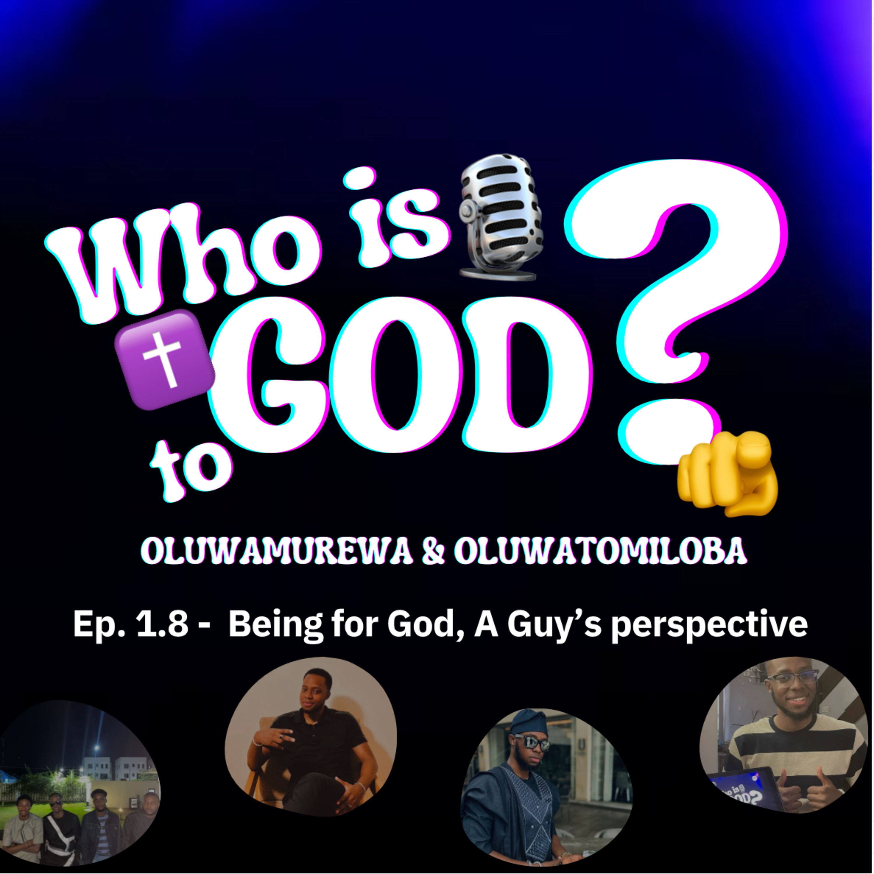 🎙️Who is God✝️ to 🫵Oluwamurewa & Oluwatomiloba? Ep 1.8 - Being for God, a Guy’s perspective.