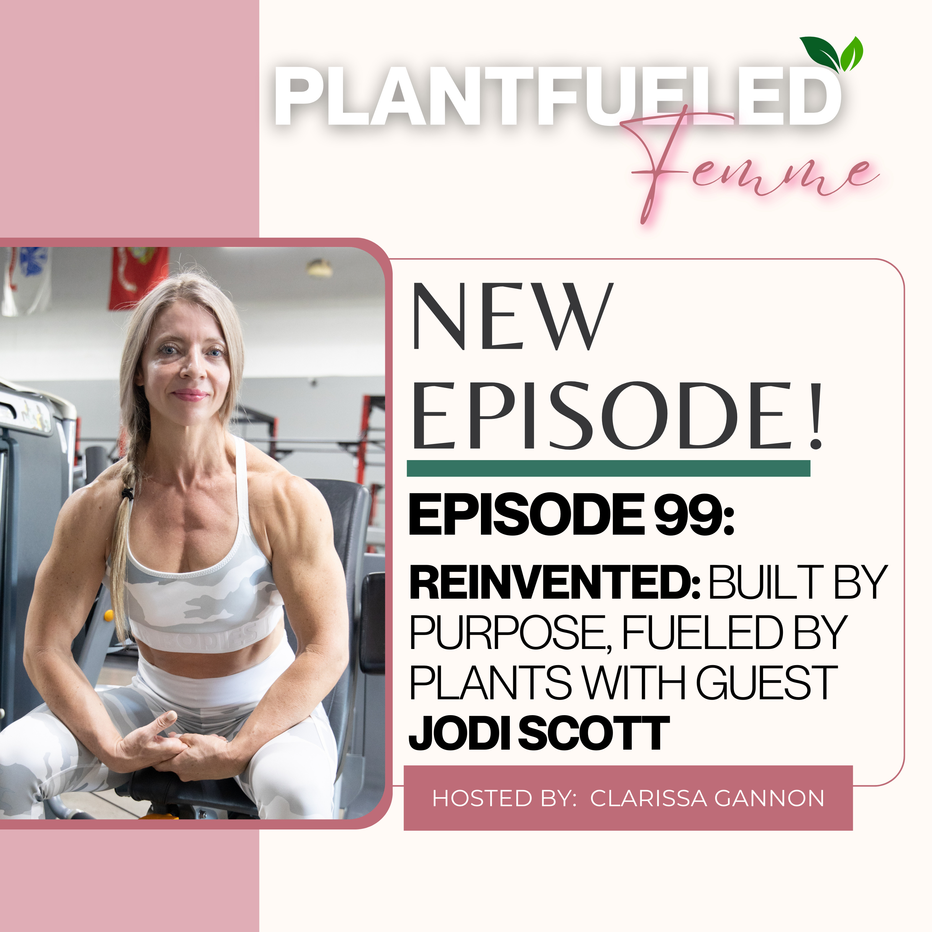 EP99: Reinvented: Built by Purpose, Fueled by Plants with Guest Speaker Jodi Scott