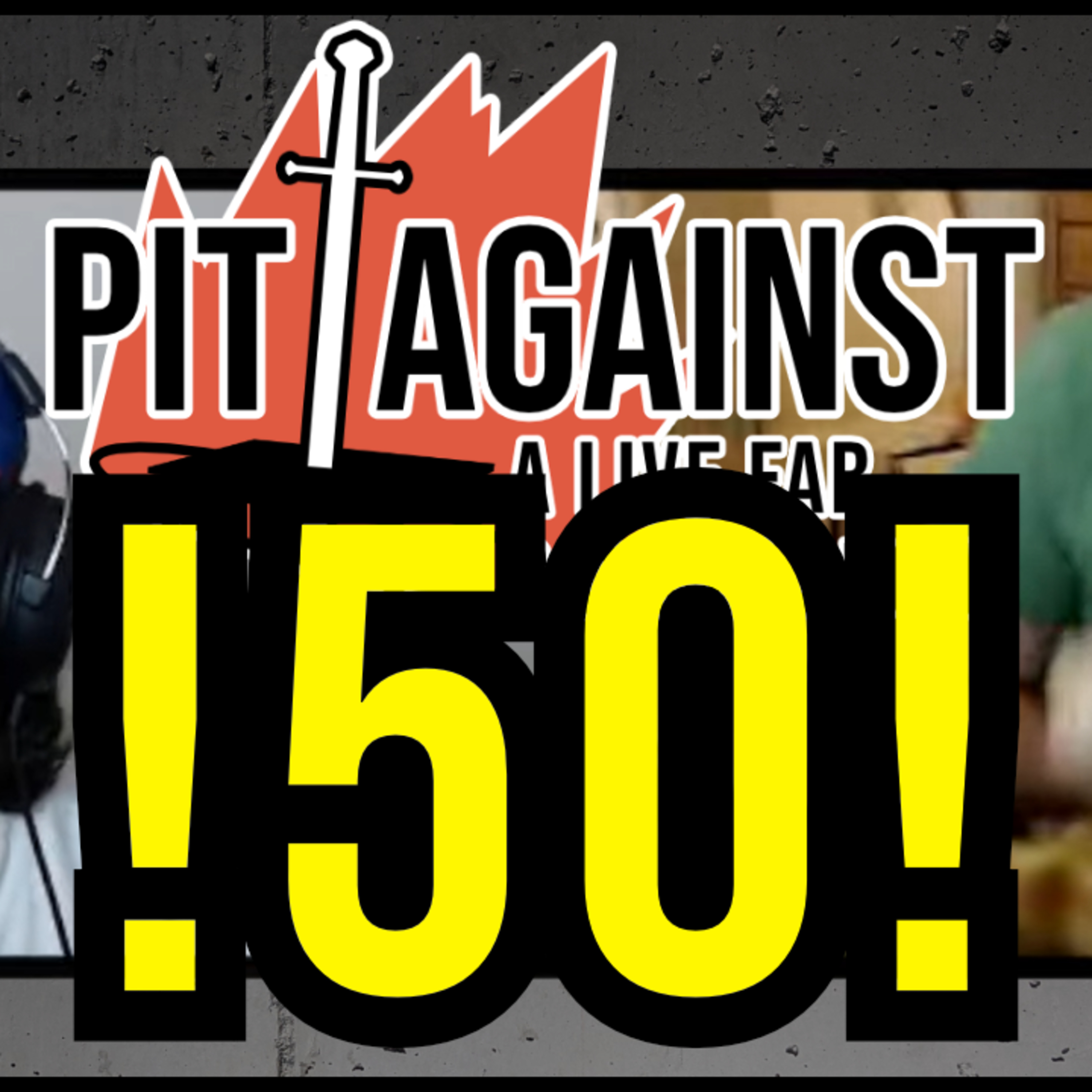 Pit Against 50!!