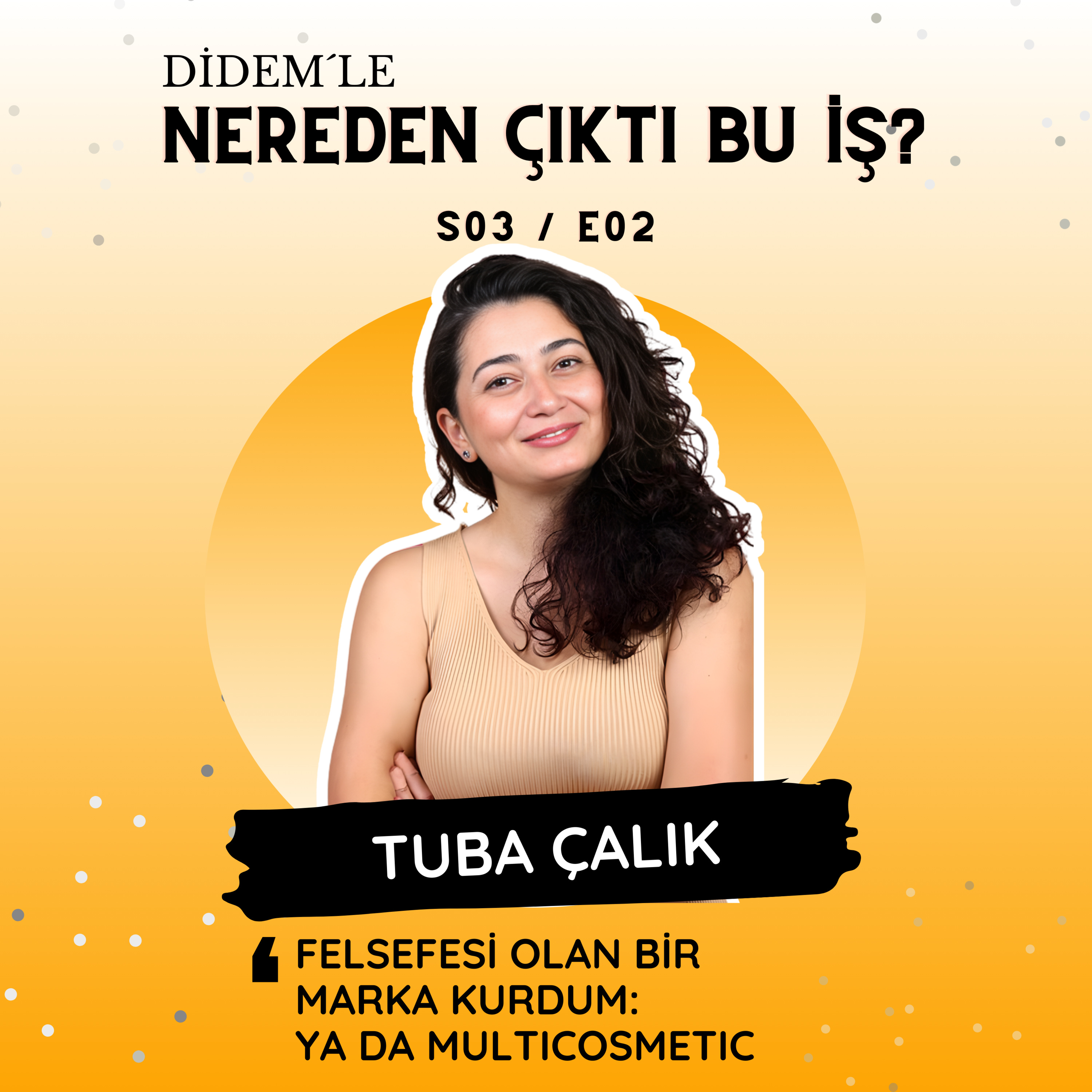 3.2 Tuba Çalık - Felsefesi Olan Bir Marka Kurdum: Ya Da Multicosmetic episode artwork