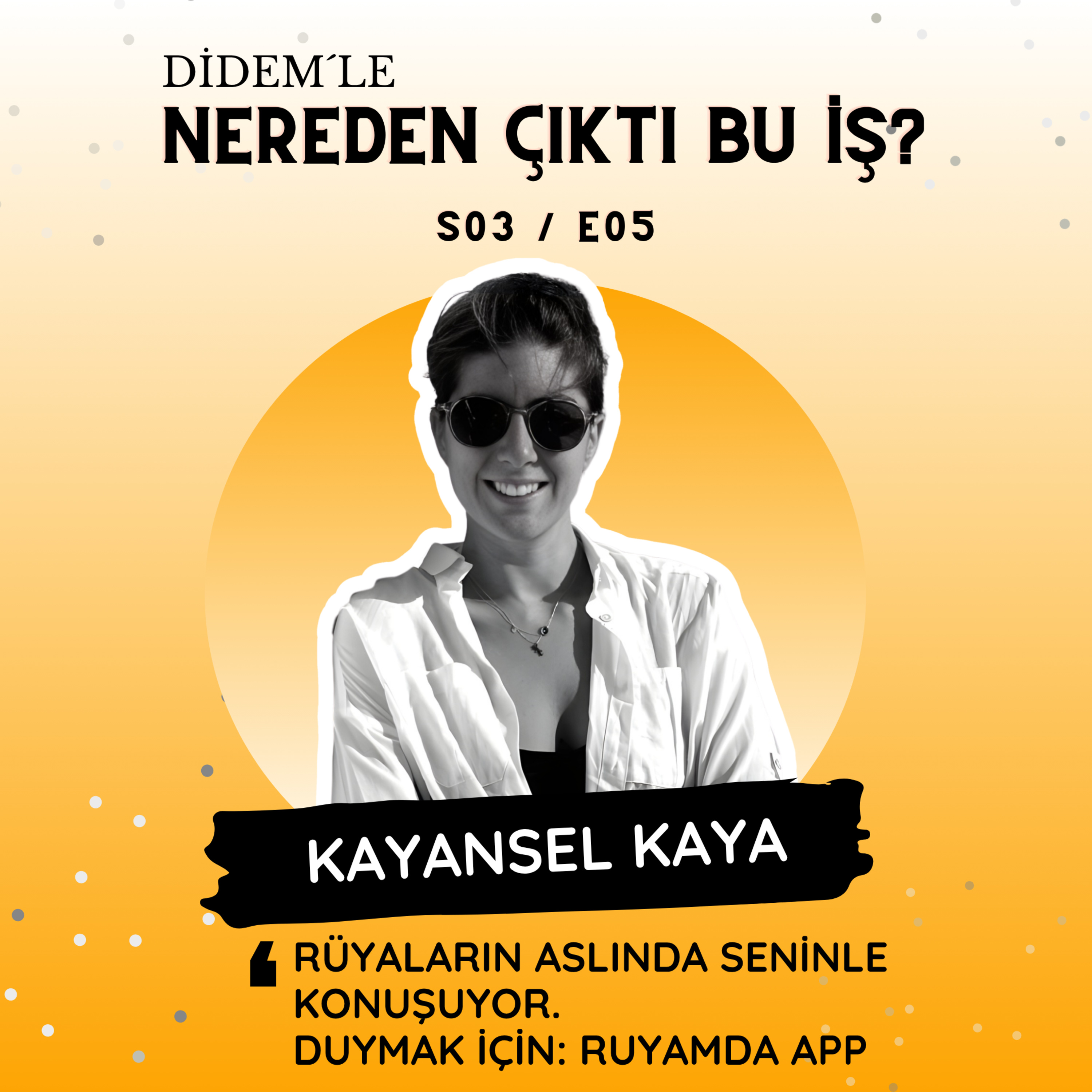 3.5 Kayansel Kaya - Rüyaların Aslında Seninle Konuşuyor. Duymak için: Ruyamda App episode artwork