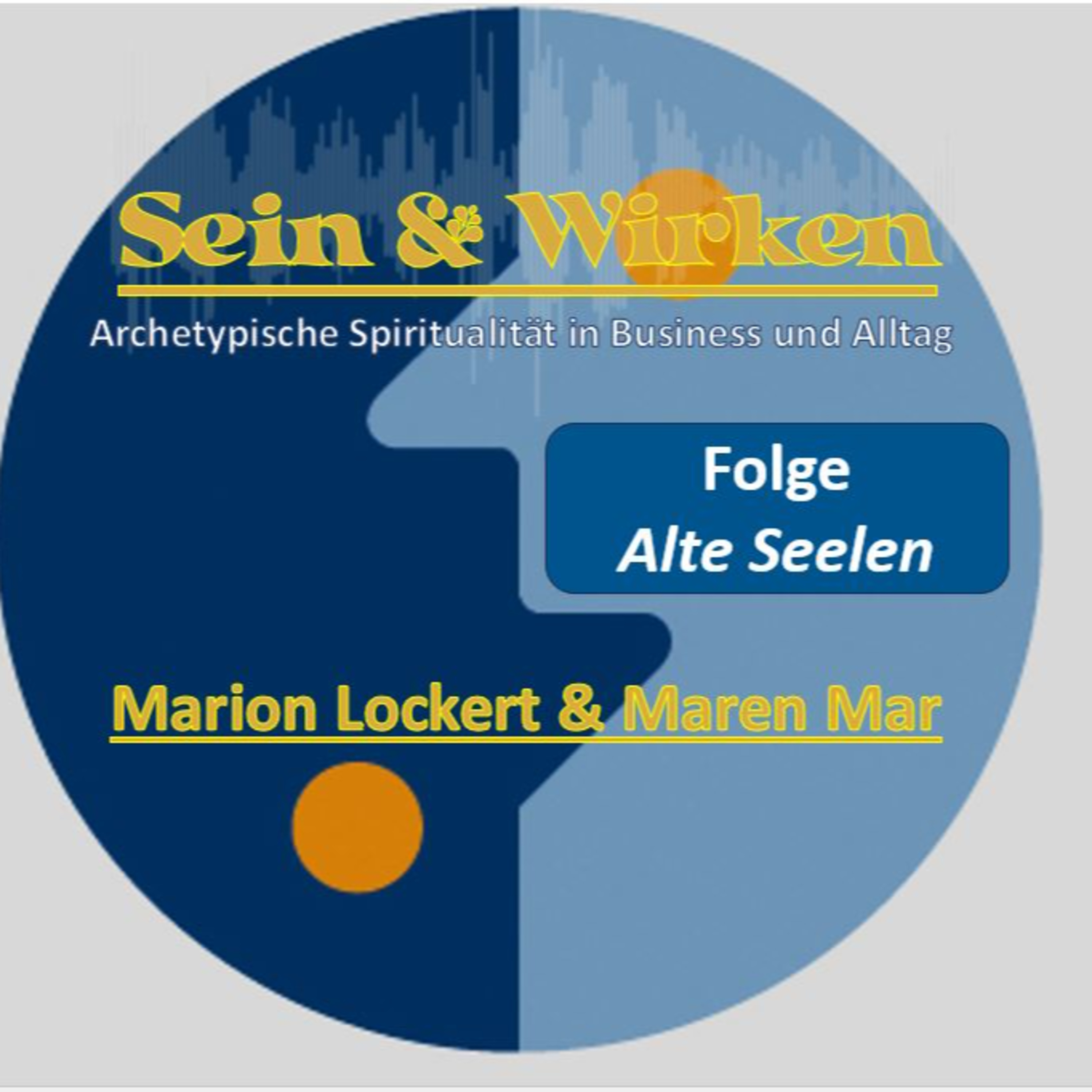 Sein + Wirken. Archetypische Spiritualität im Alltag - Seele tiefsinnig erplaudert