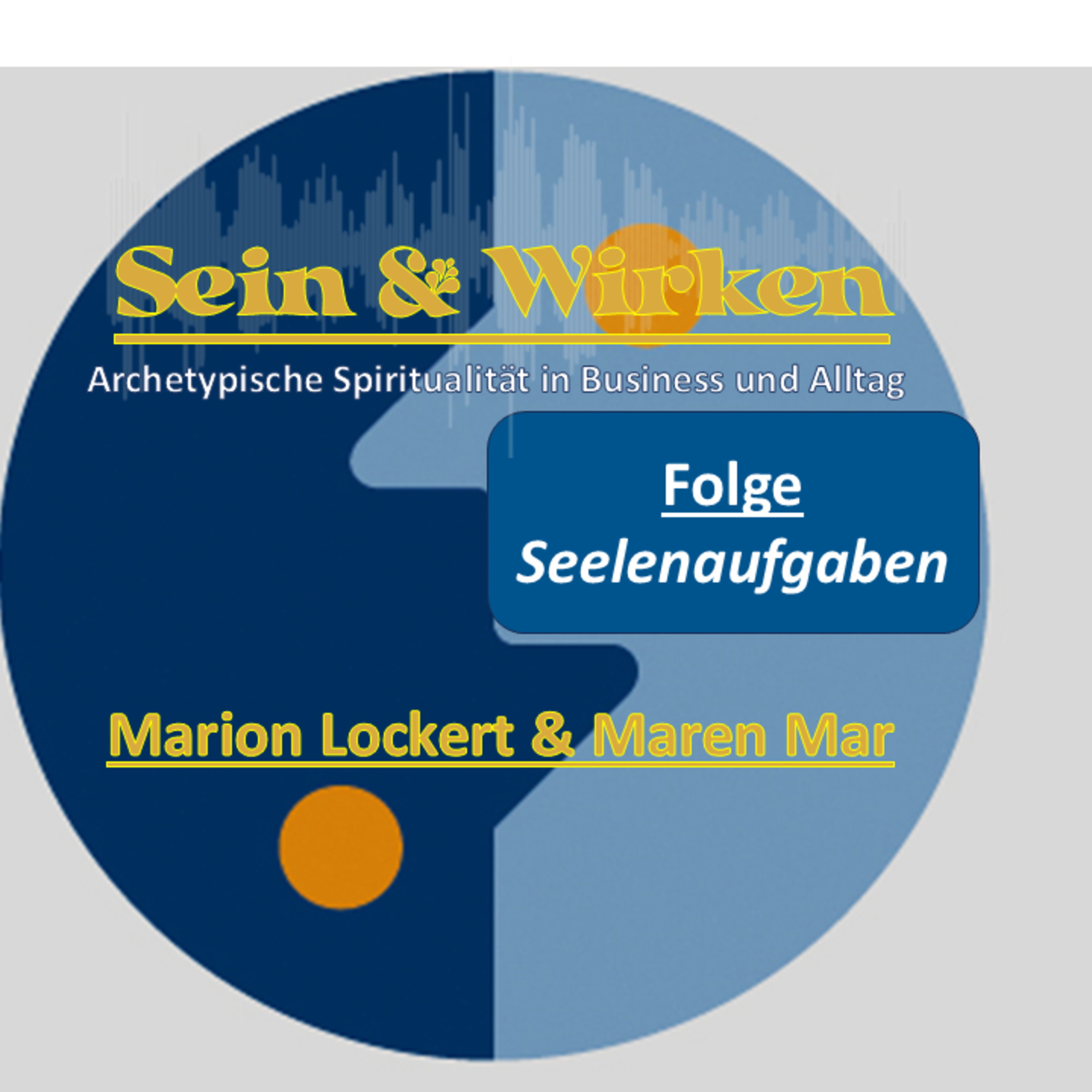 Sein + Wirken. Archetypische Spiritualität im Alltag - Seele tiefsinnig erplaudert