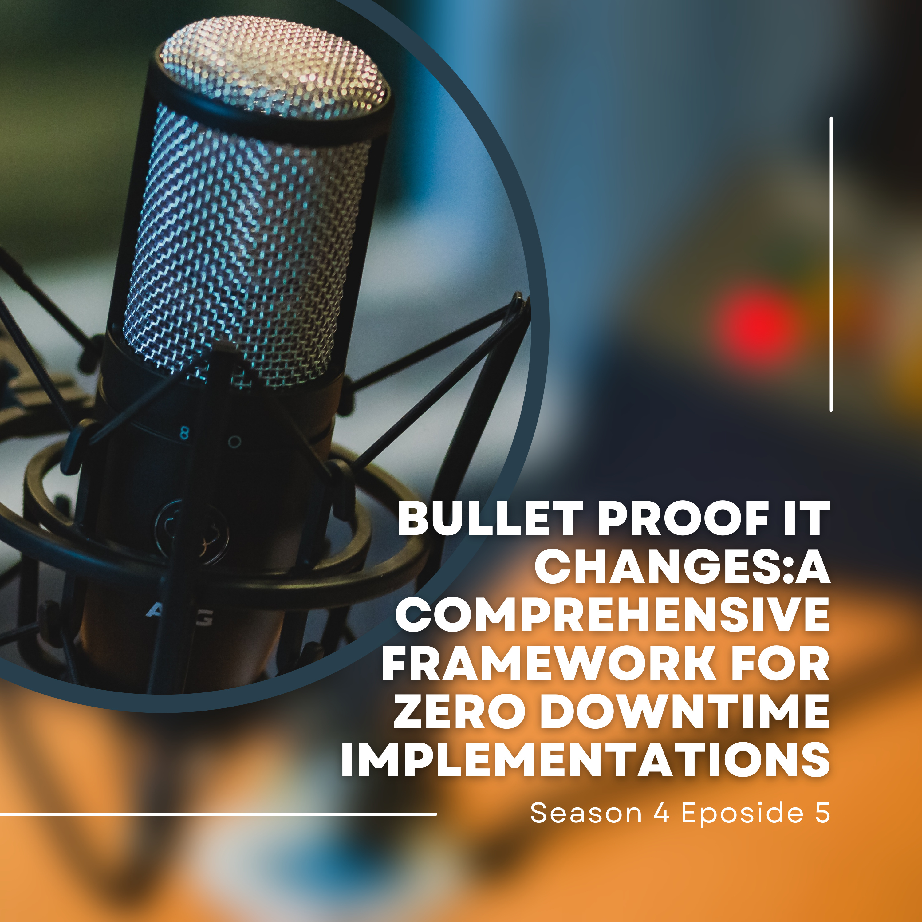 Bulletproof IT Changes: A Comprehensive Framework for Zero-Downtime Implementations episode artwork