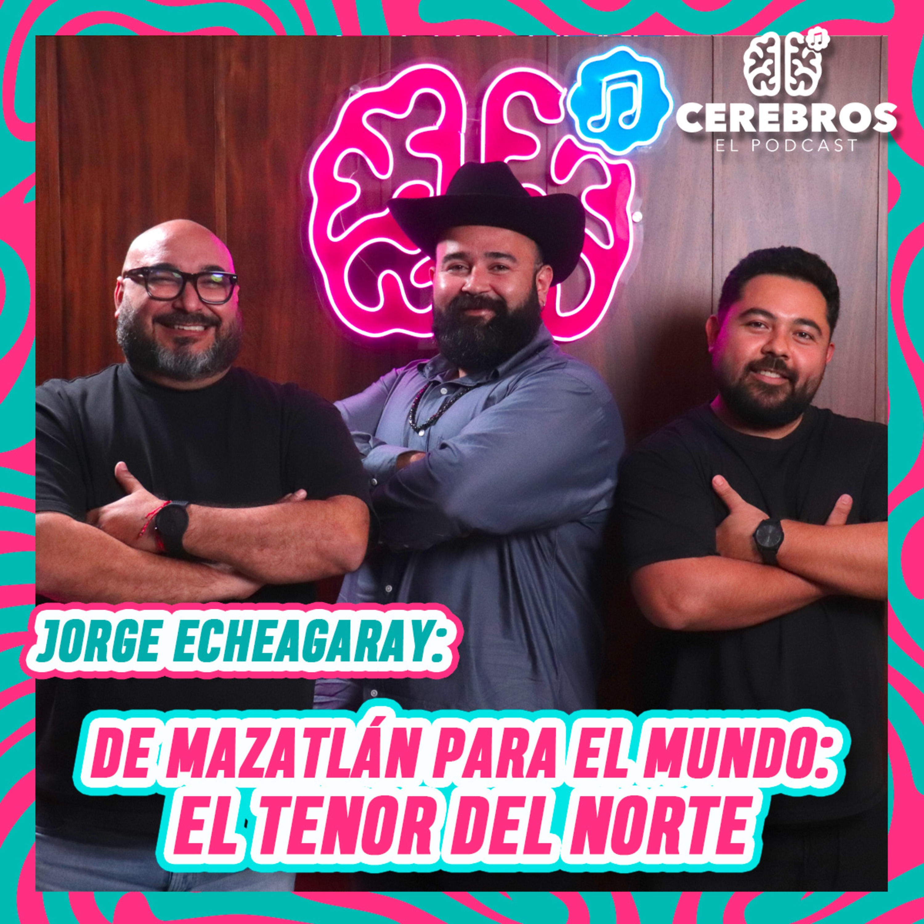 JORGE ECHEAGARAY: DE MAZATLÁN PARA EL MUNDO, EL TENOR DEL NORTE | CEREBRO #37 episode artwork