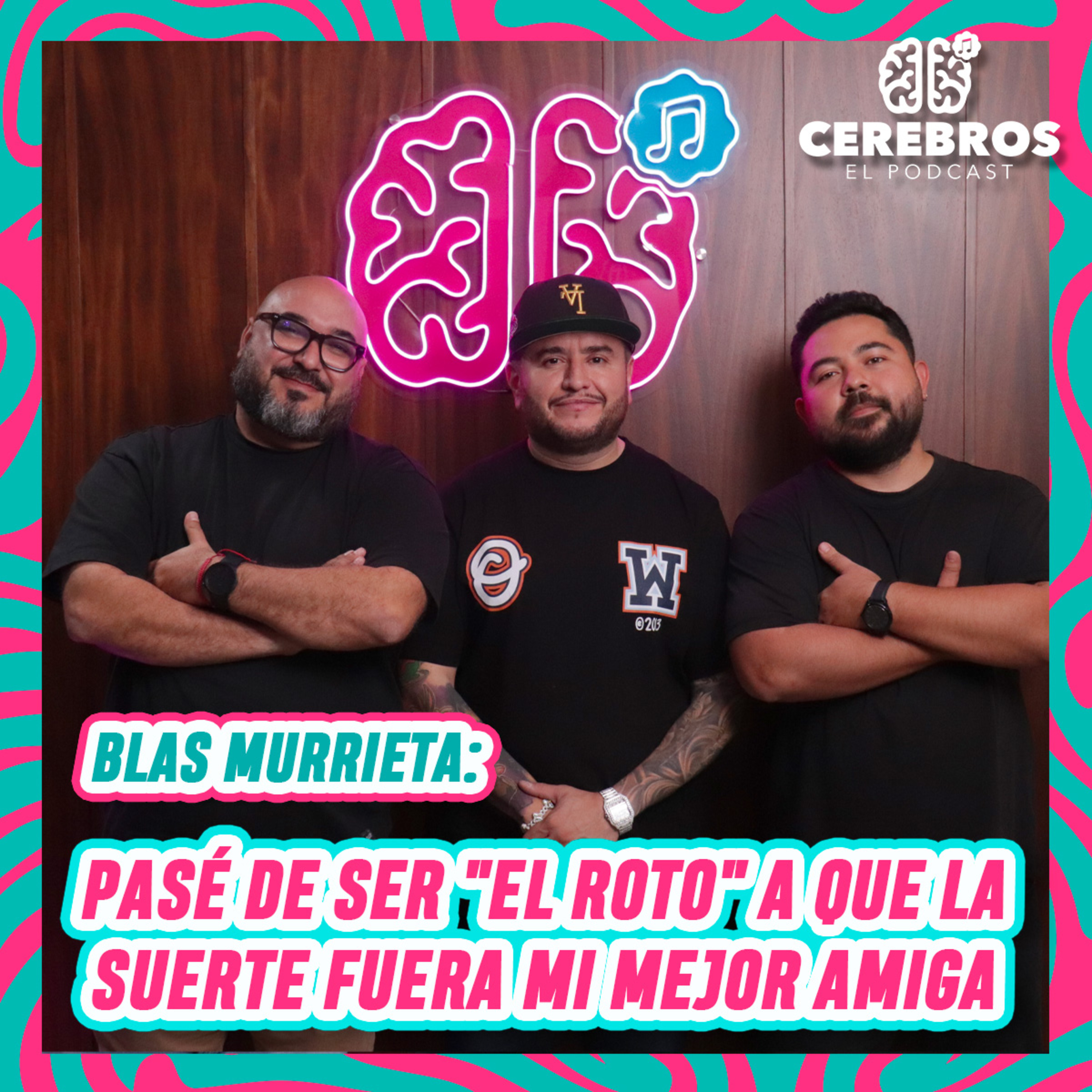 BLAS MURRIETA: PASÉ DE SER "EL ROTO" A QUE LA SUERTE FUERA MI MEJOR AMIGA | CEREBRO #38 episode artwork