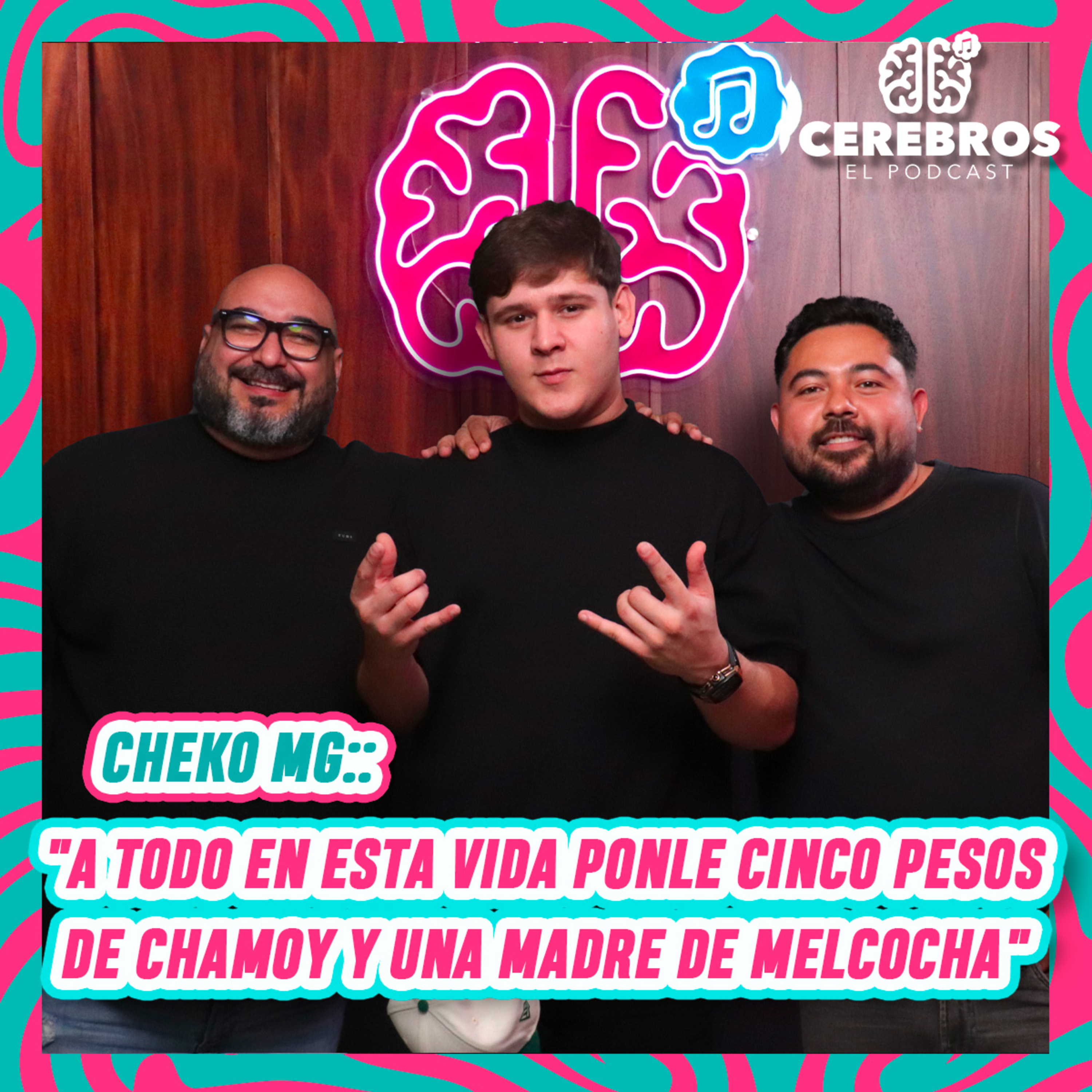 CHEKO MG: "A TODO EN ESTA VIDA PONLE CINCO PESOS DE CHAMOY Y UNA MADRE DE MELCOCHA" | CEREBRO #39 episode artwork