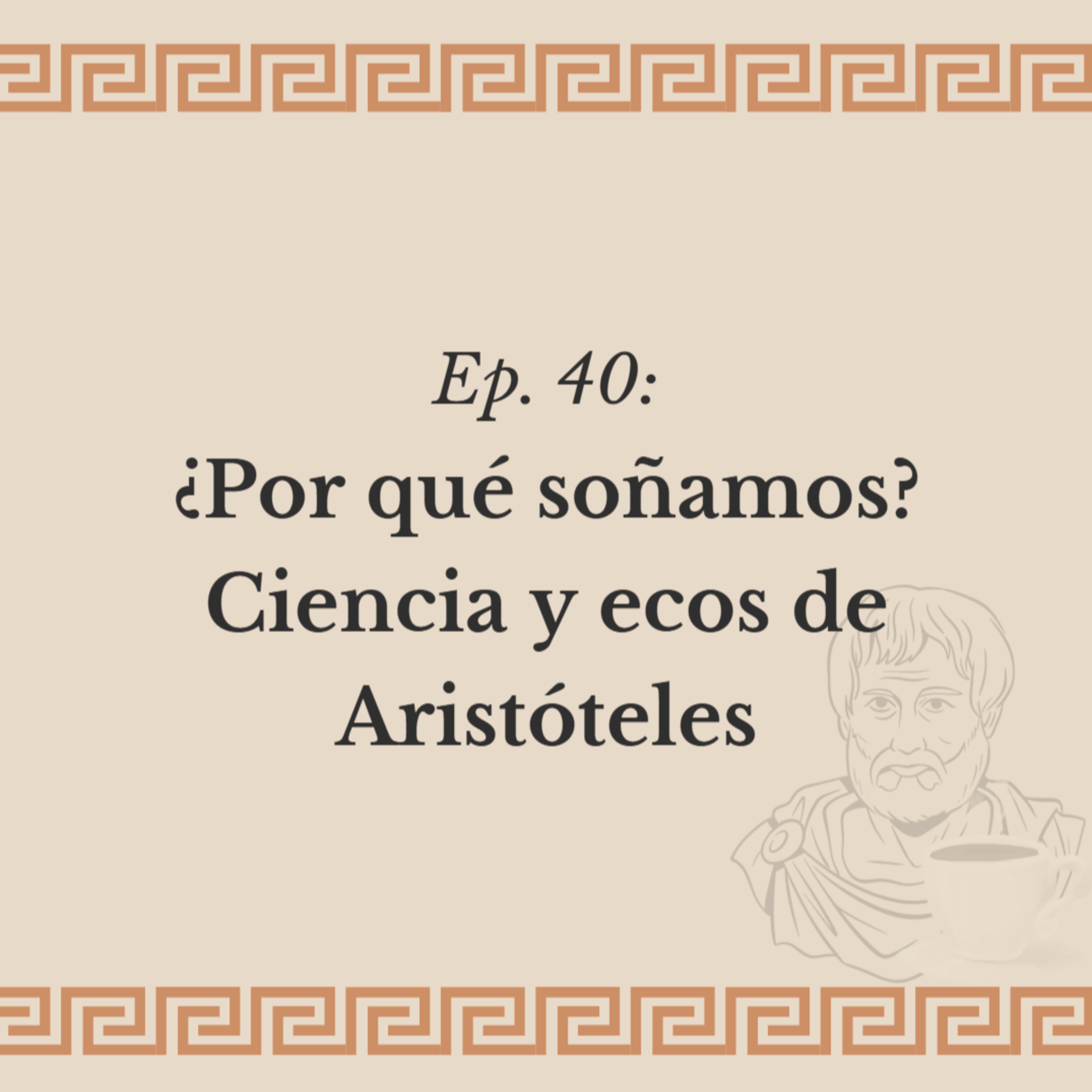 Ep. 40: ¿Por qué soñamos? Ciencia y ecos de Aristóteles episode artwork