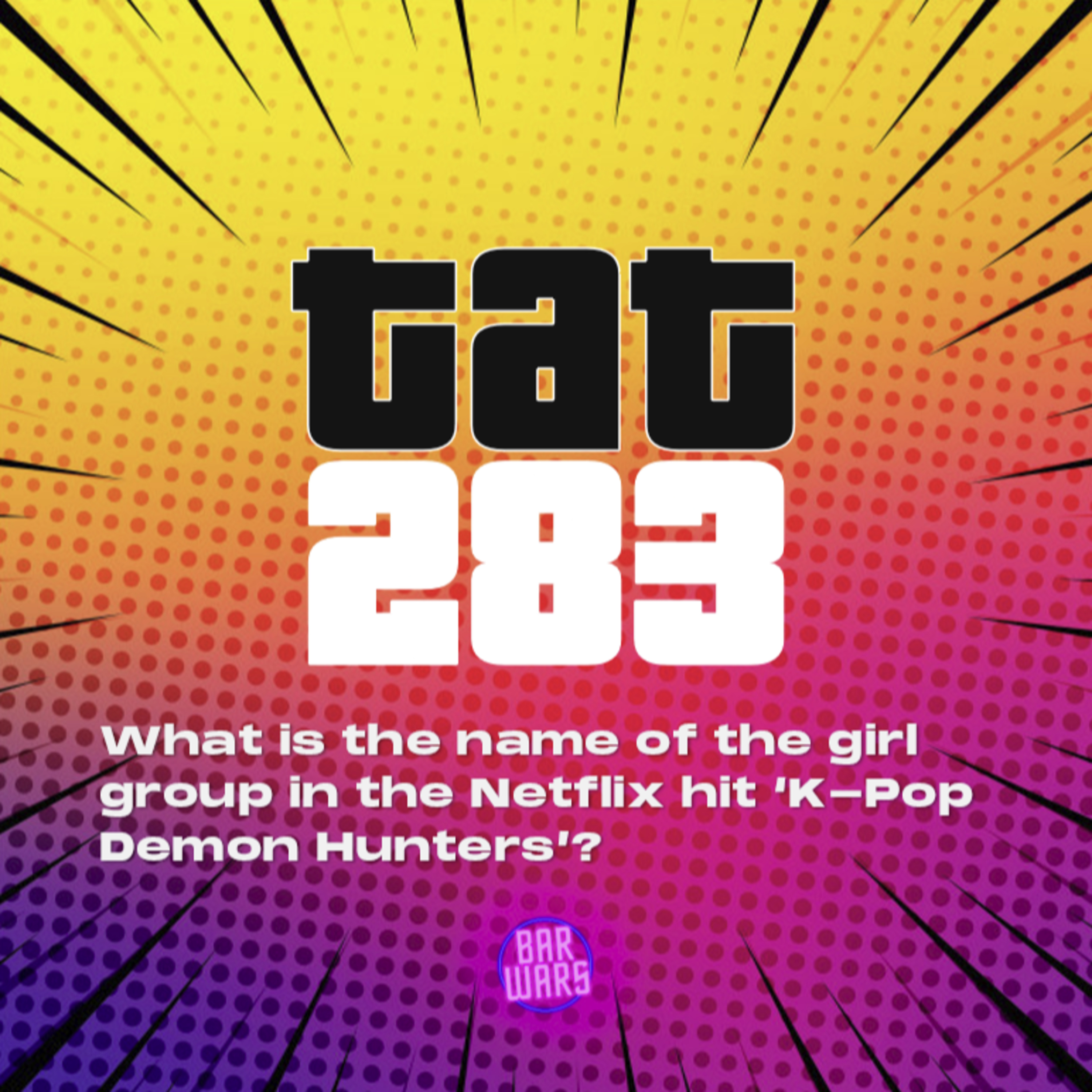 283: What is the name of the girl group in the Netflix hit K-Pop Demon Hunters?