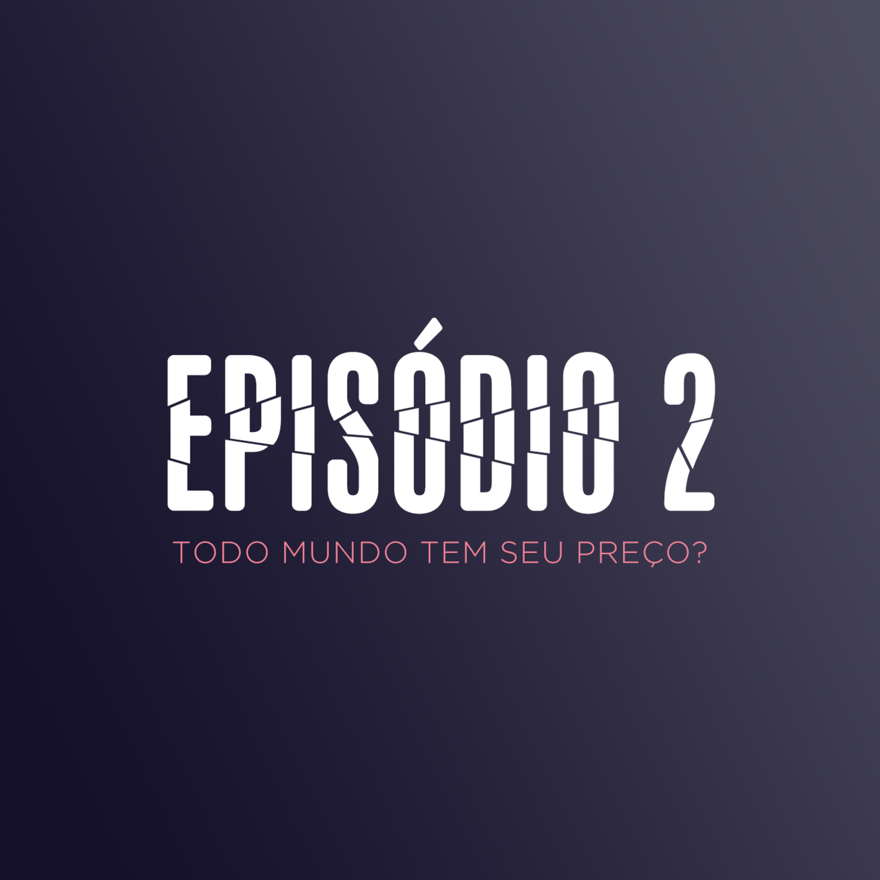 EP 2 - TODO MUNDO TEM SEU PREÇO? episode artwork