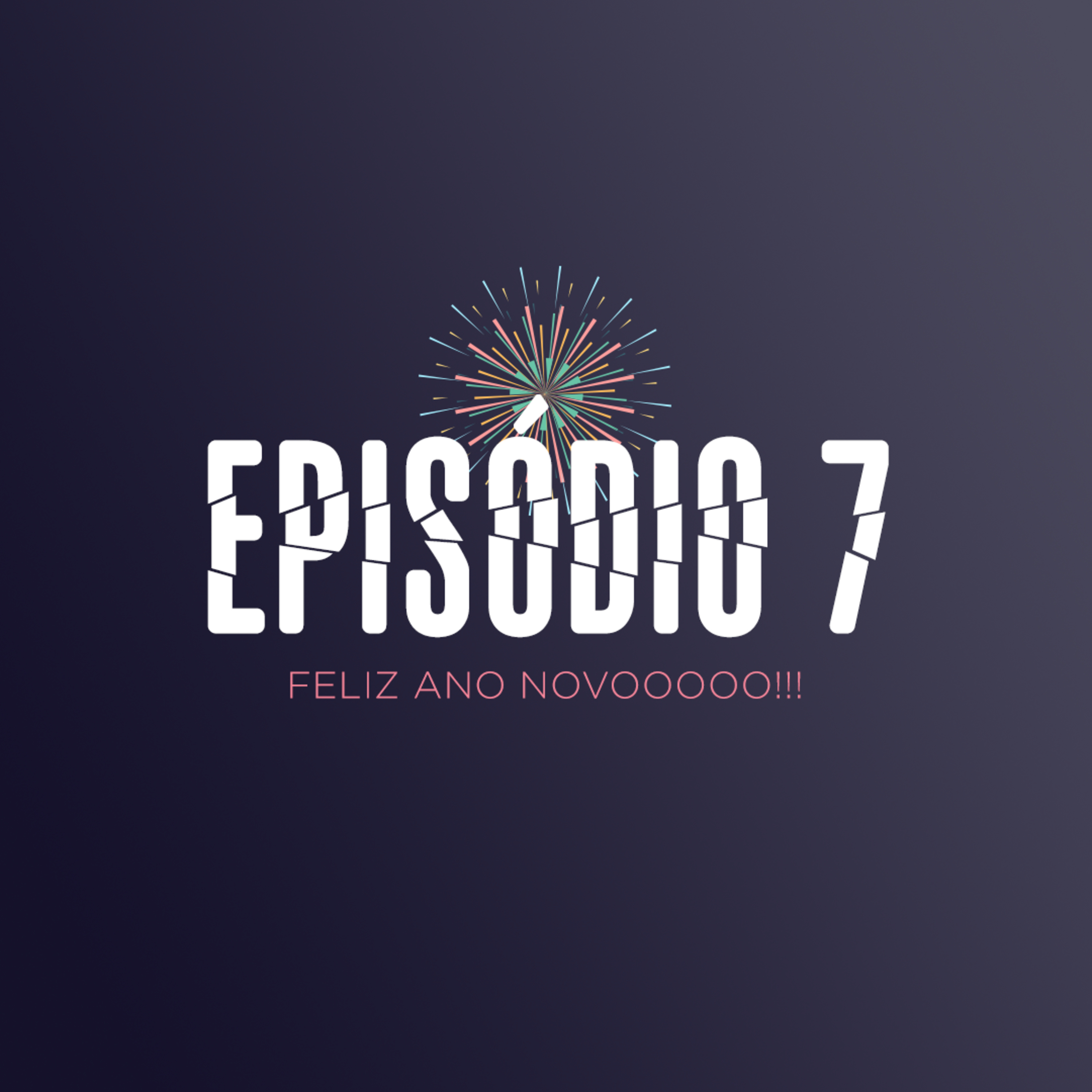 EP 7 - FELIZ ANO NOVO!!! episode artwork