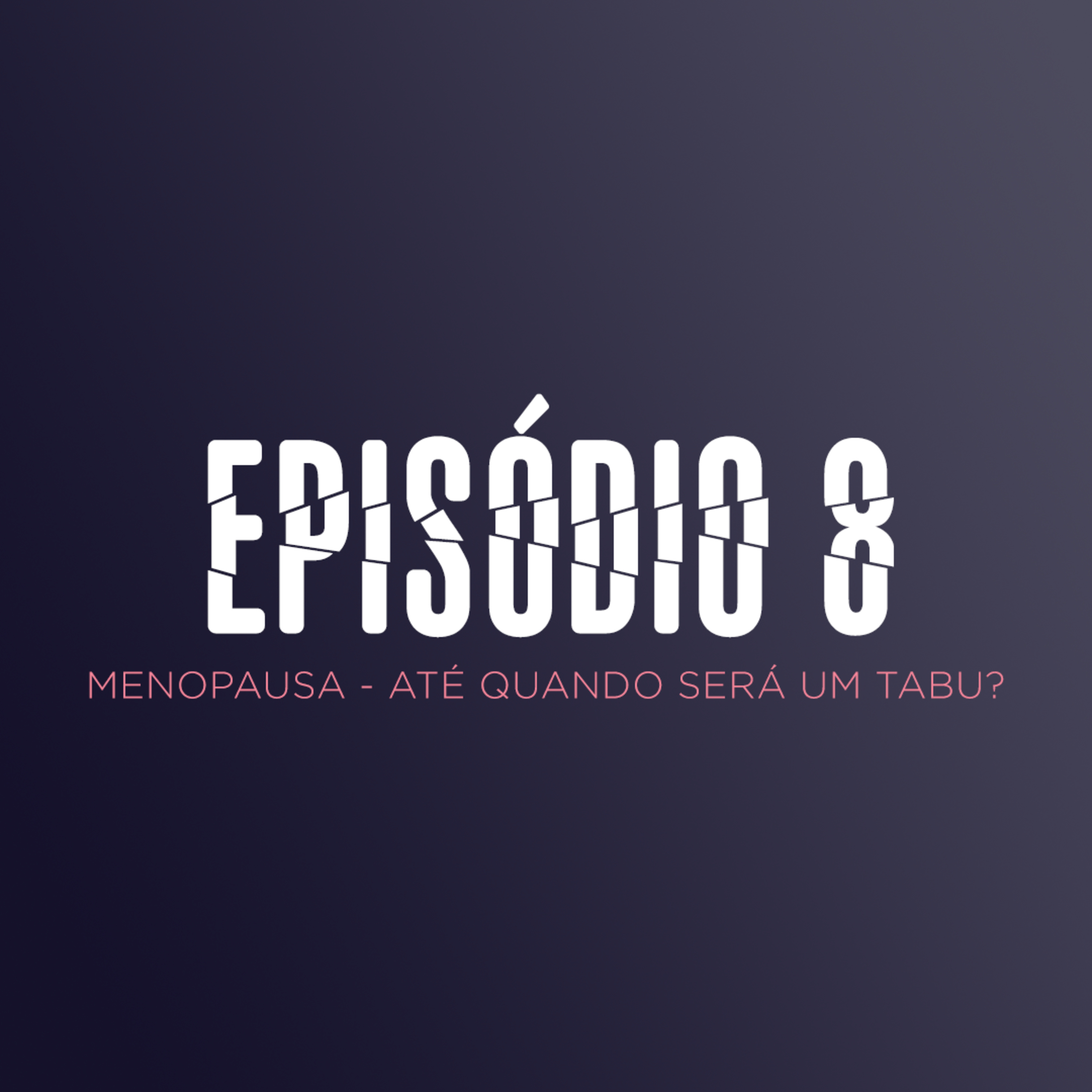 EP 8 - TUDO SOBRE MENOPAUSA episode artwork