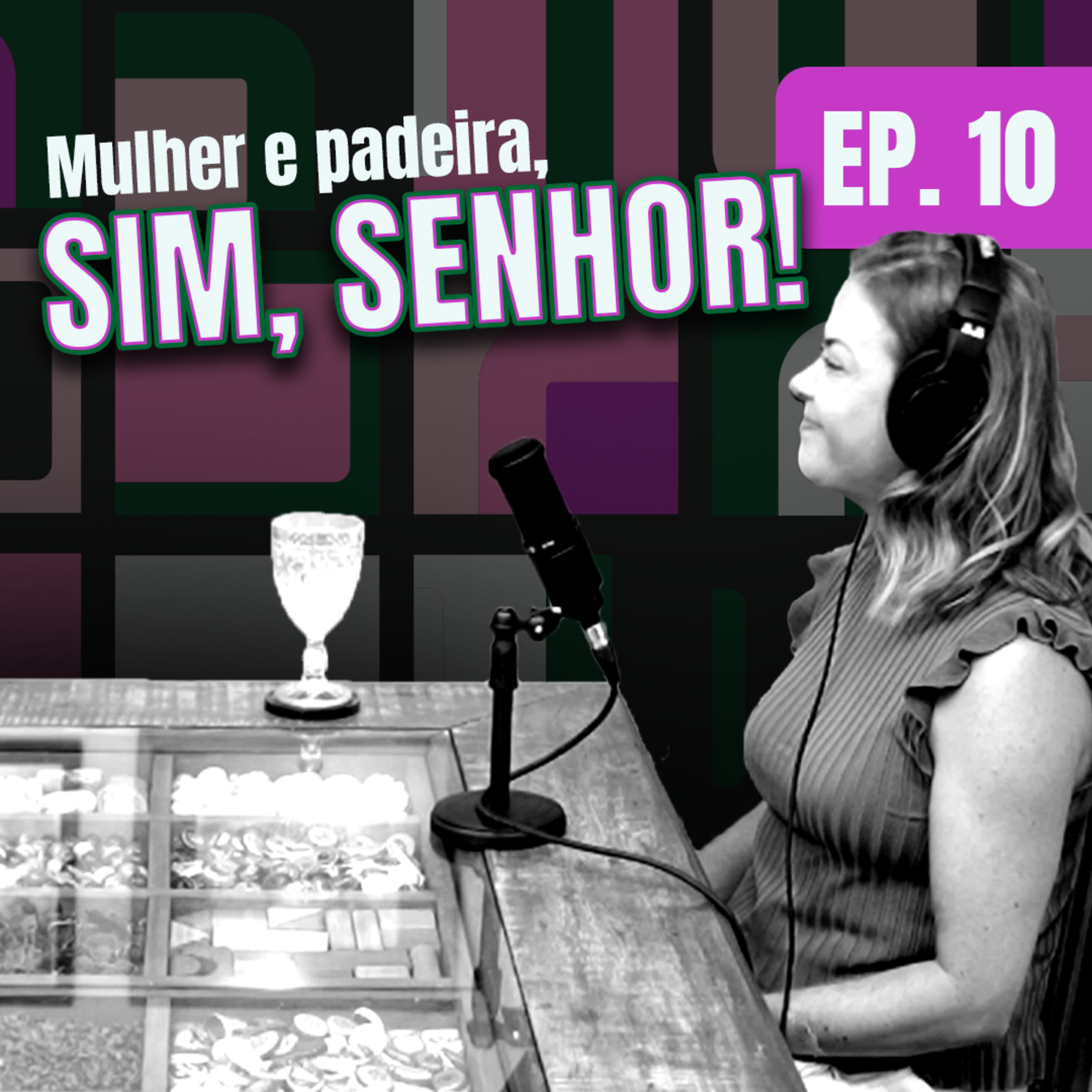EPISÓDIO 10 - MULHER E PADEIRA, SIM, SENHOR! episode artwork