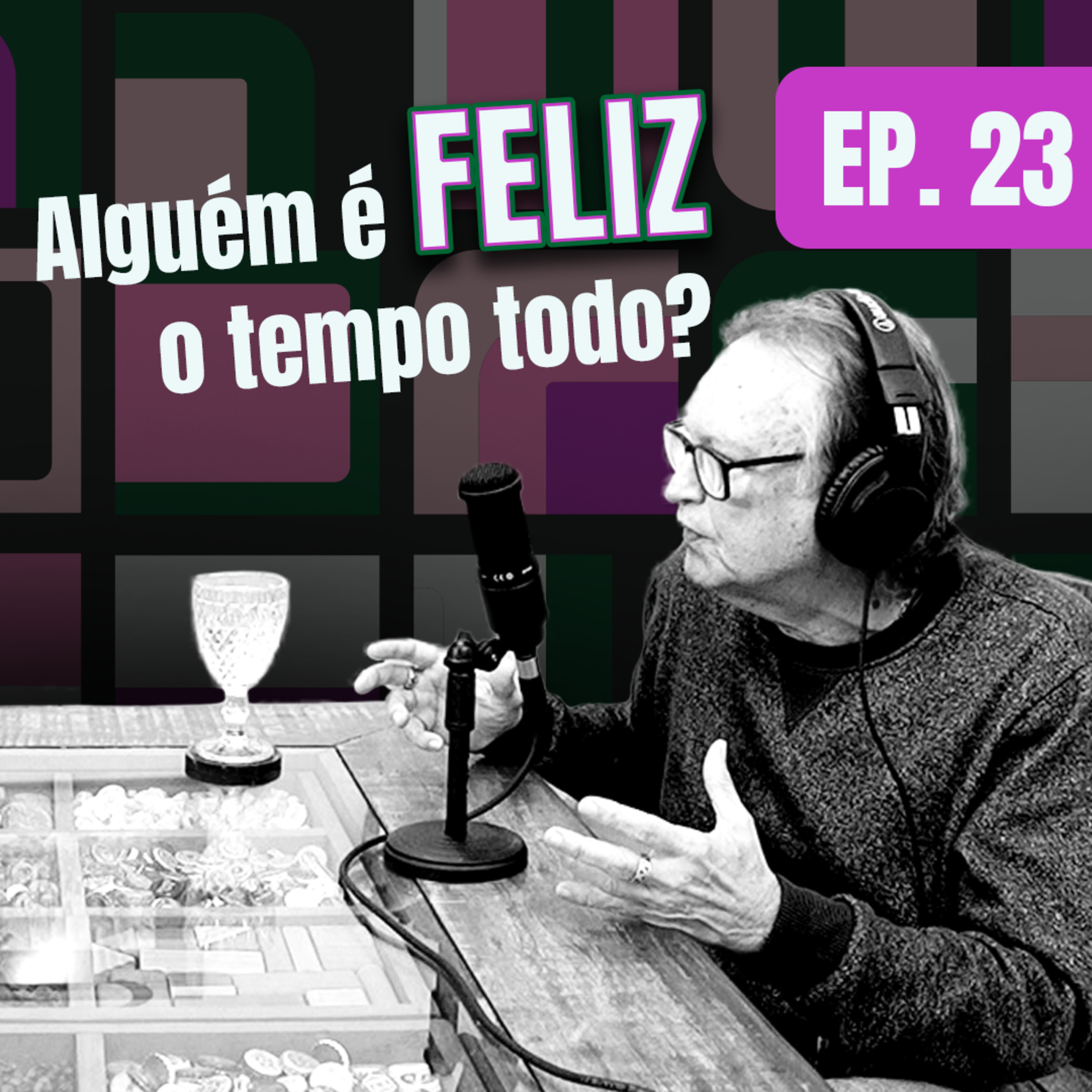 EPISÓDIO 23 - ALGUÉM É FELIZ O TEMPO TODO? episode artwork