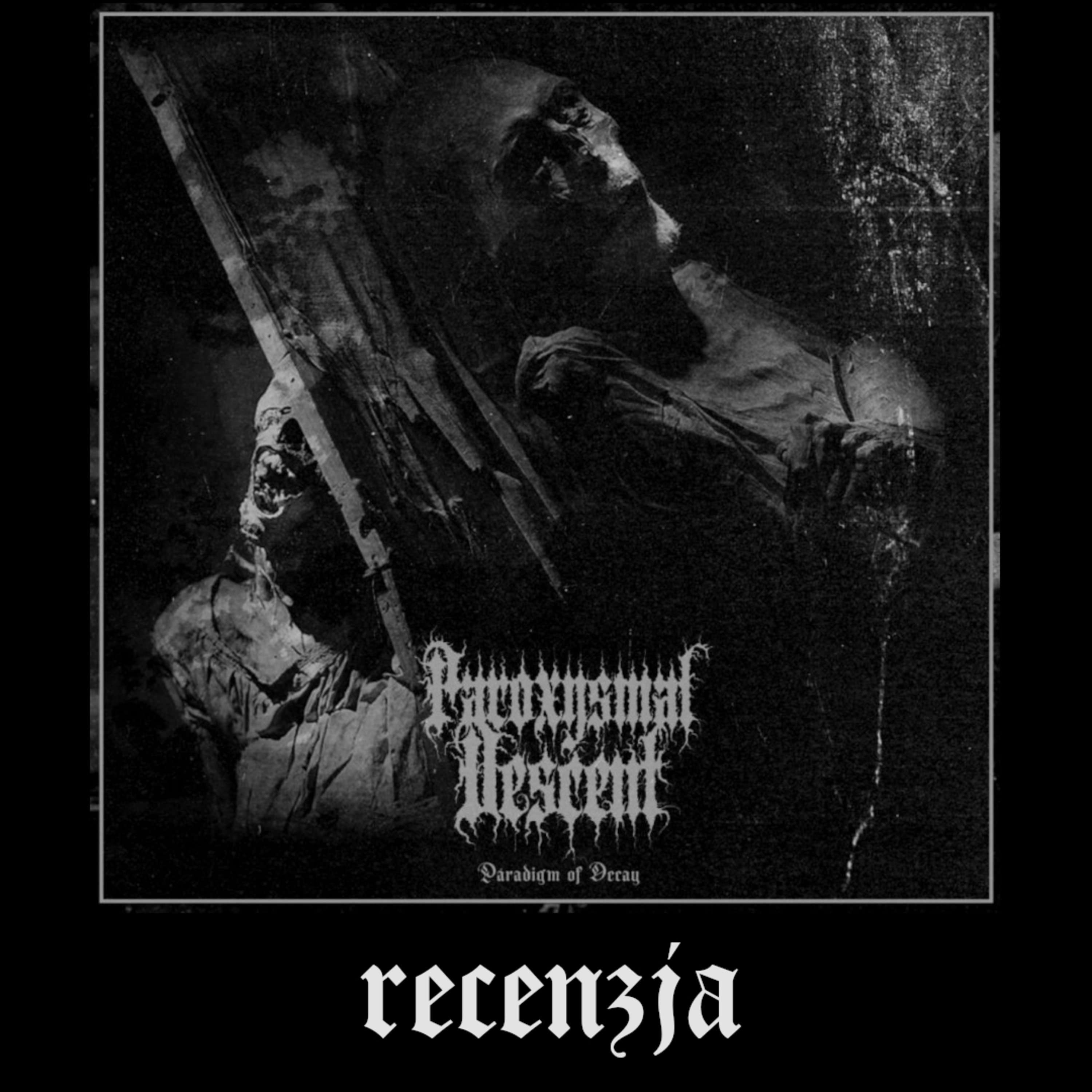 RECENZJA. Paroxysmal Descent - "Paradigm of Decay" (Under the Sign of Garazel, 2024) episode artwork