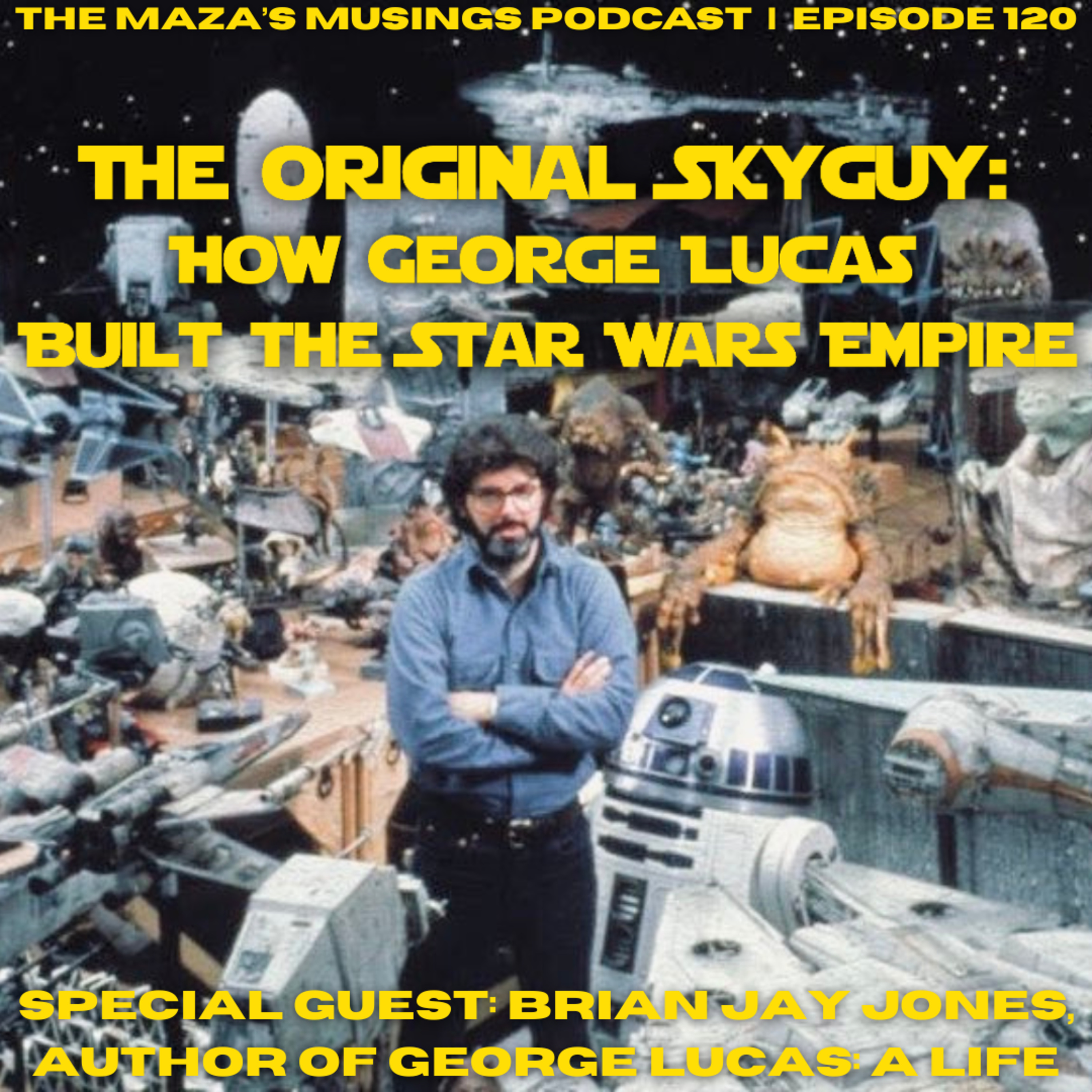 The Original Skyguy: How George Lucas Built the Star Wars Empire episode artwork