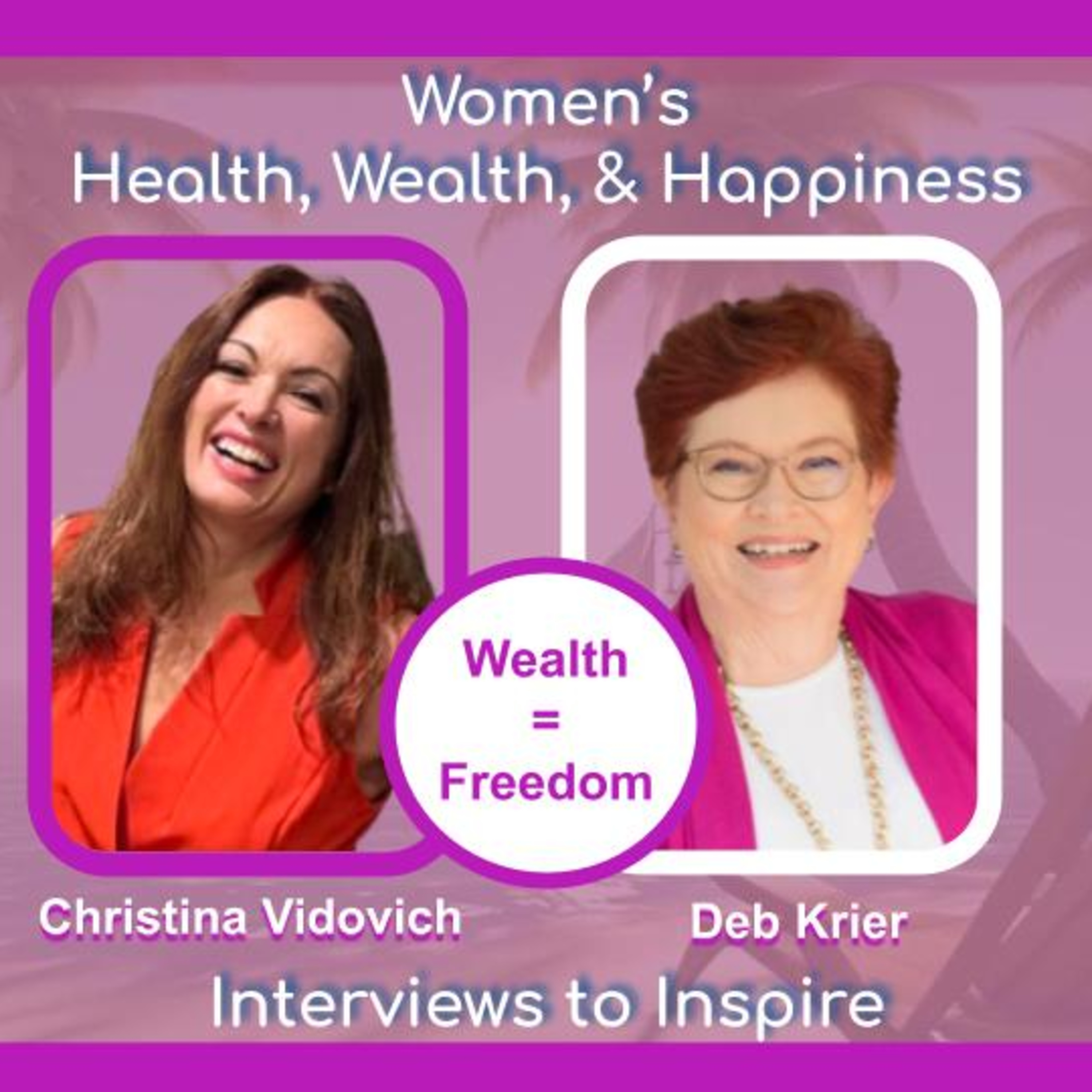 Women\'s Health, Wealth, and Happiness | Interviews to Inspire