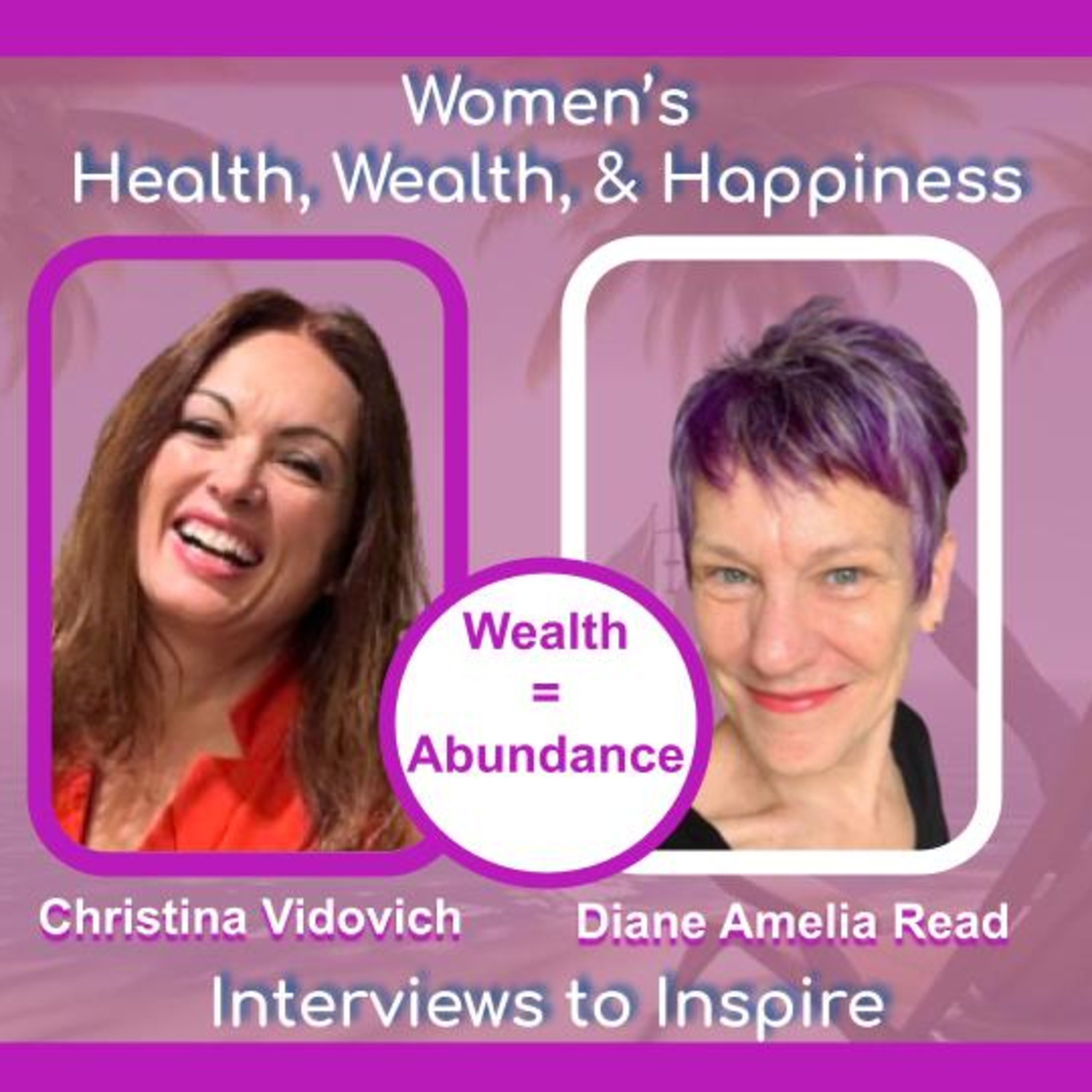 Women\'s Health, Wealth, and Happiness | Interviews to Inspire