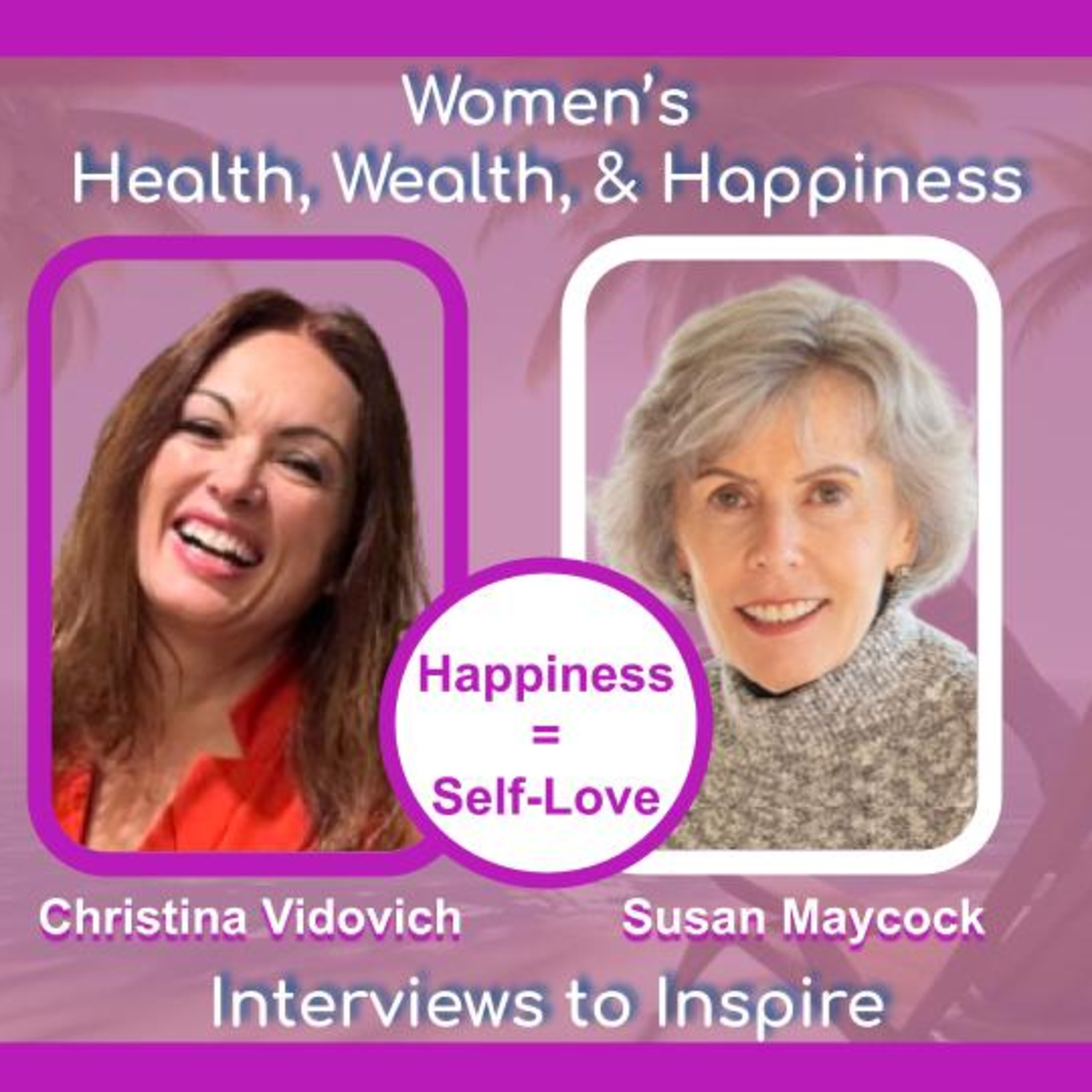 Women\'s Health, Wealth, and Happiness | Interviews to Inspire