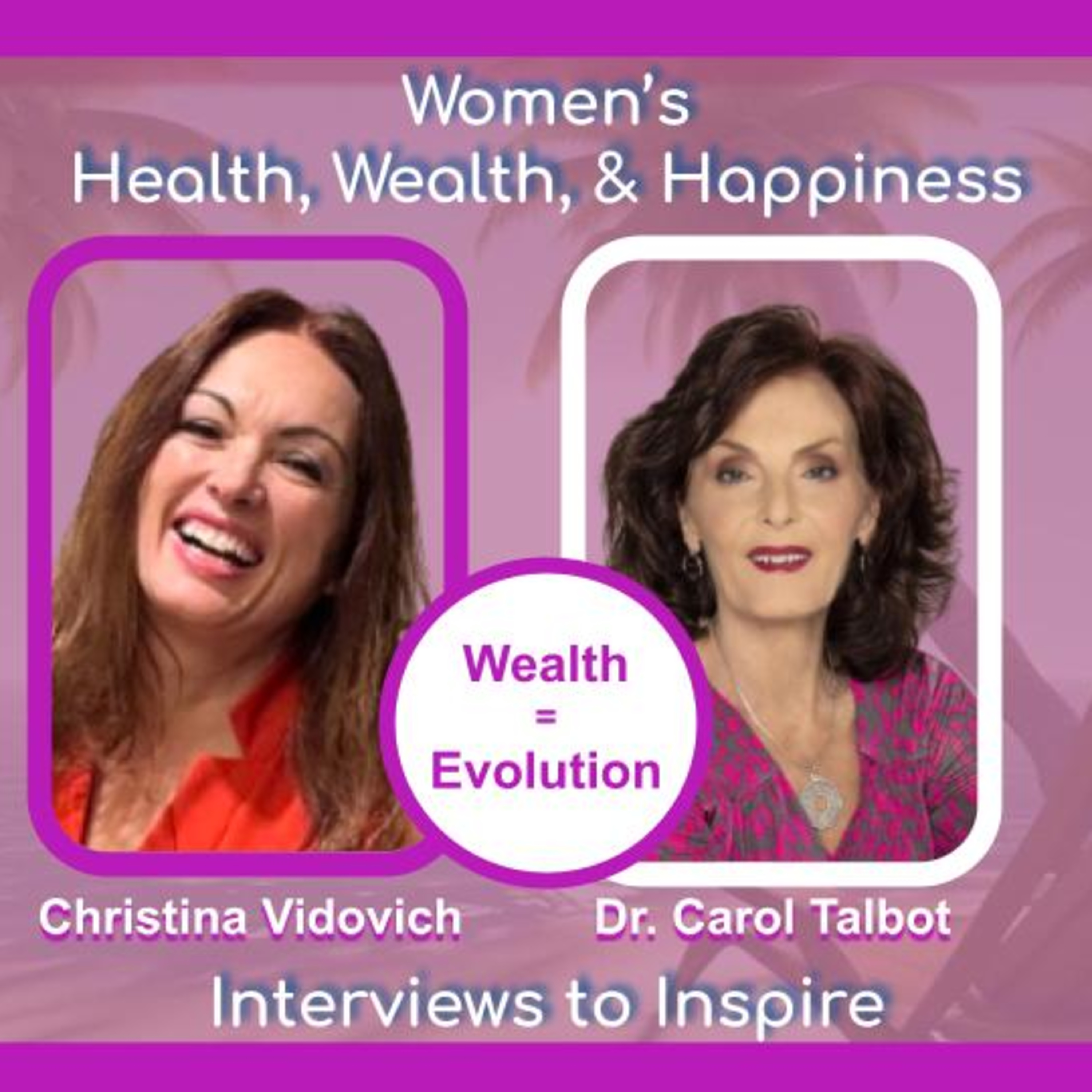 Women\'s Health, Wealth, and Happiness | Interviews to Inspire