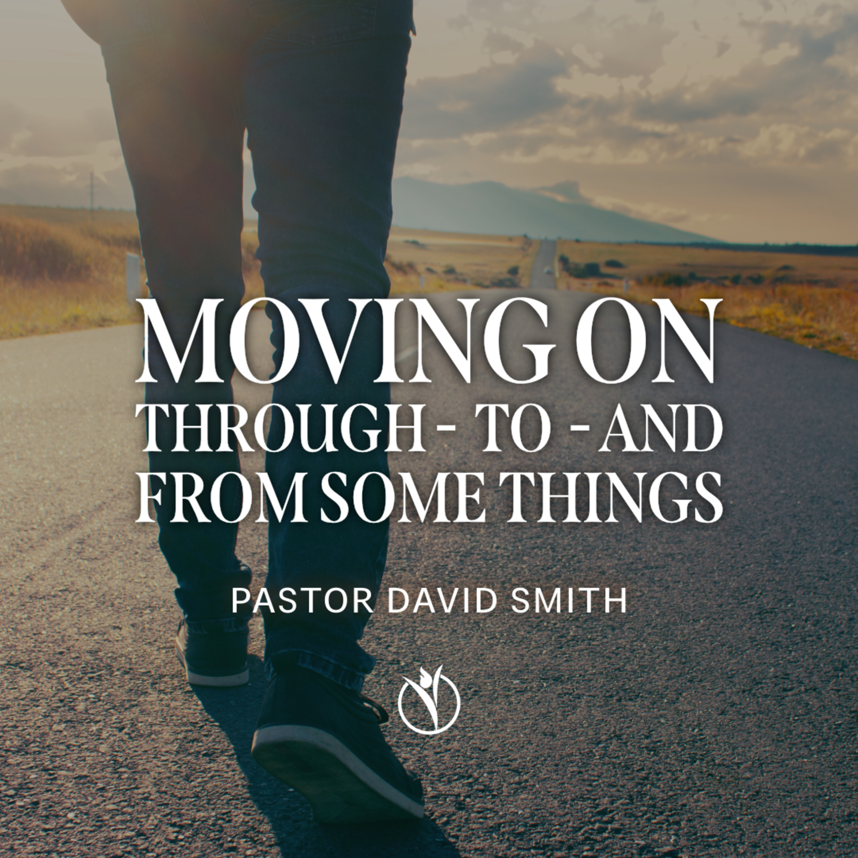 🧳 MOVING ON THROUGH -- TO -- AND FROM SOME THINGS // PASTOR DAVID SMITH episode artwork