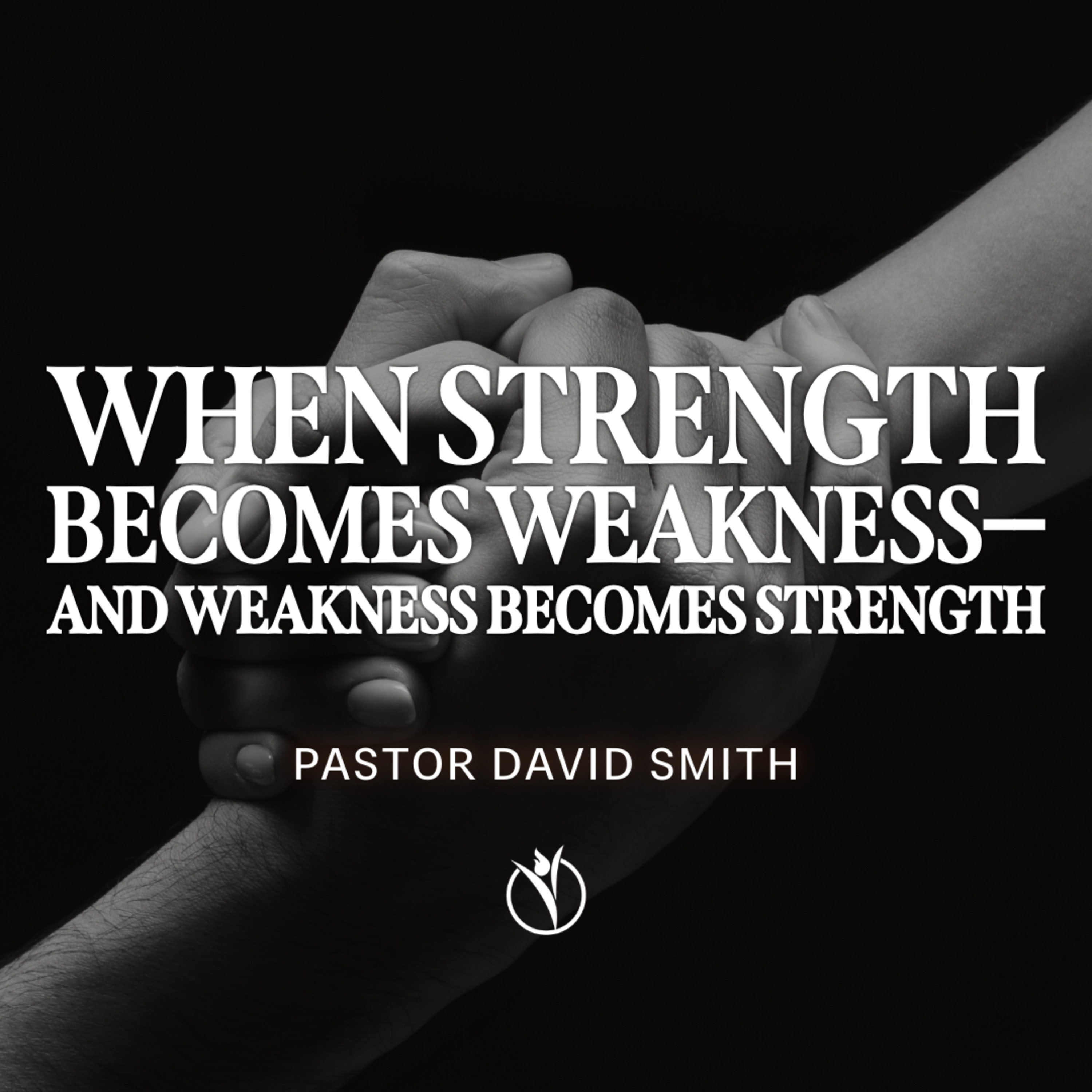 💪🏼 WHEN STRENGTH BECOMES WEAKNESS -- AND WEAKNESS BECOMES STRENGTH // Pastor David Smith episode artwork