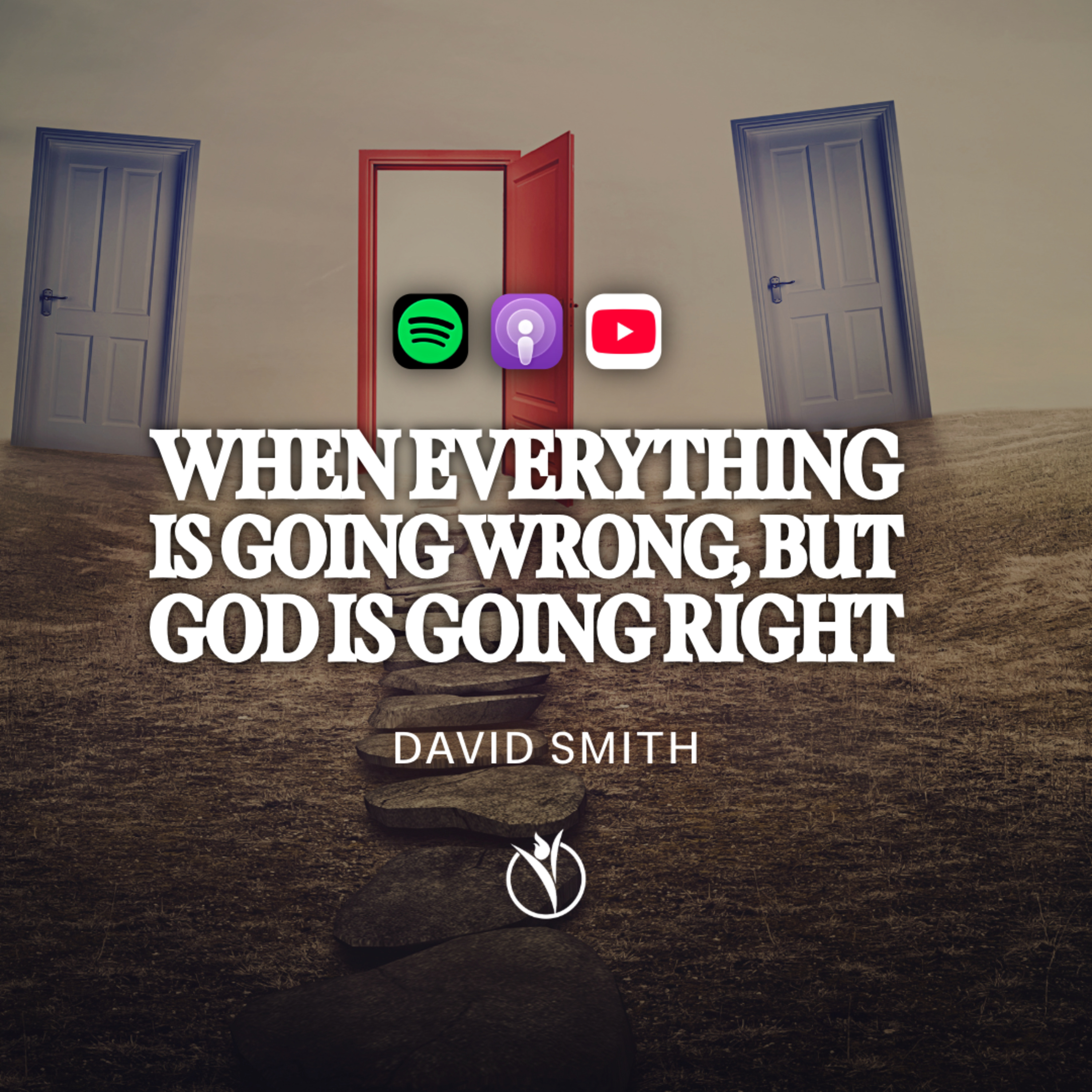 WHEN EVERYTHING IS GOING WRONG, BUT GOD IS GOING RIGHT // Pastor David Smith episode artwork