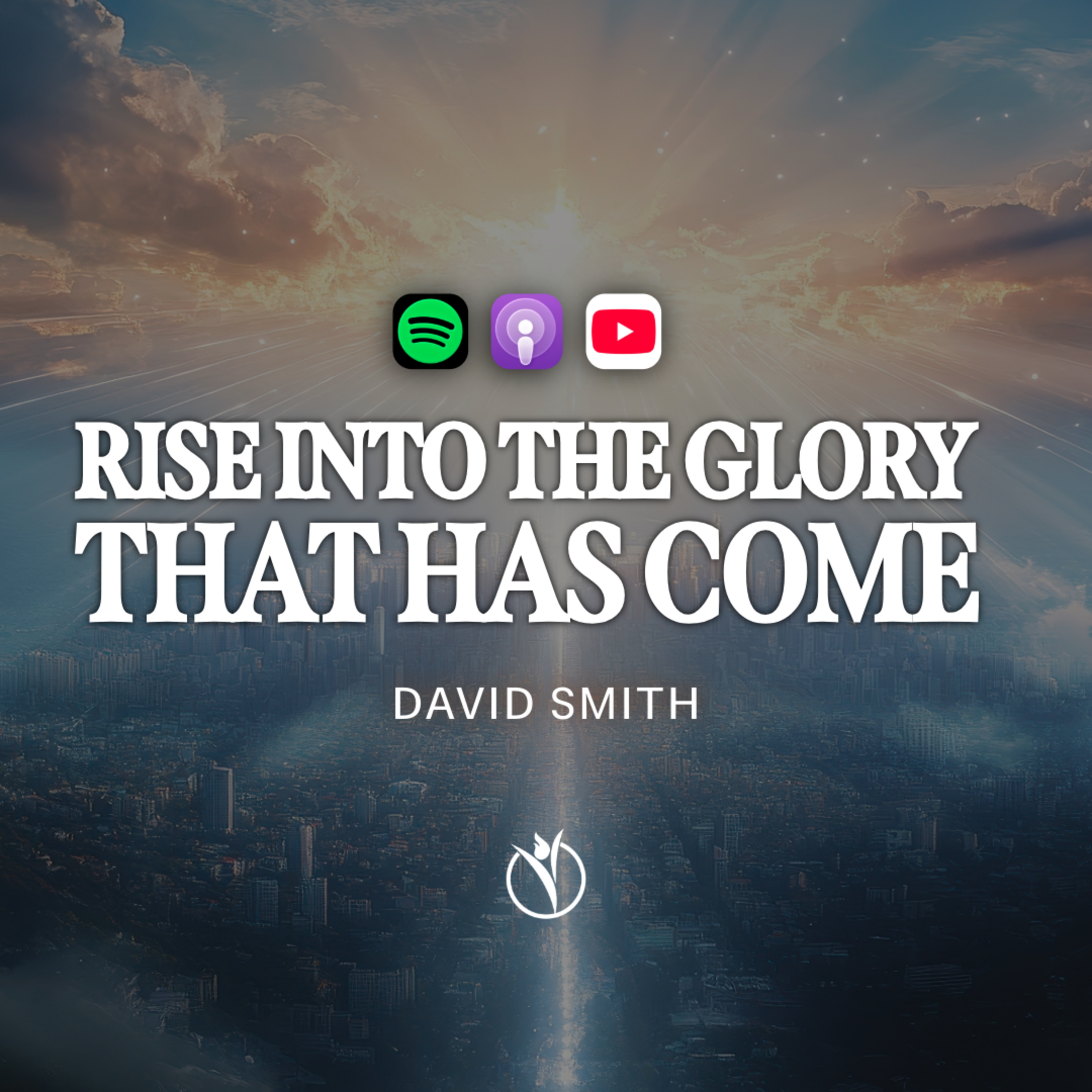 RISE INTO THE GLORY THAT HAS COME // Pastor David Smith episode artwork