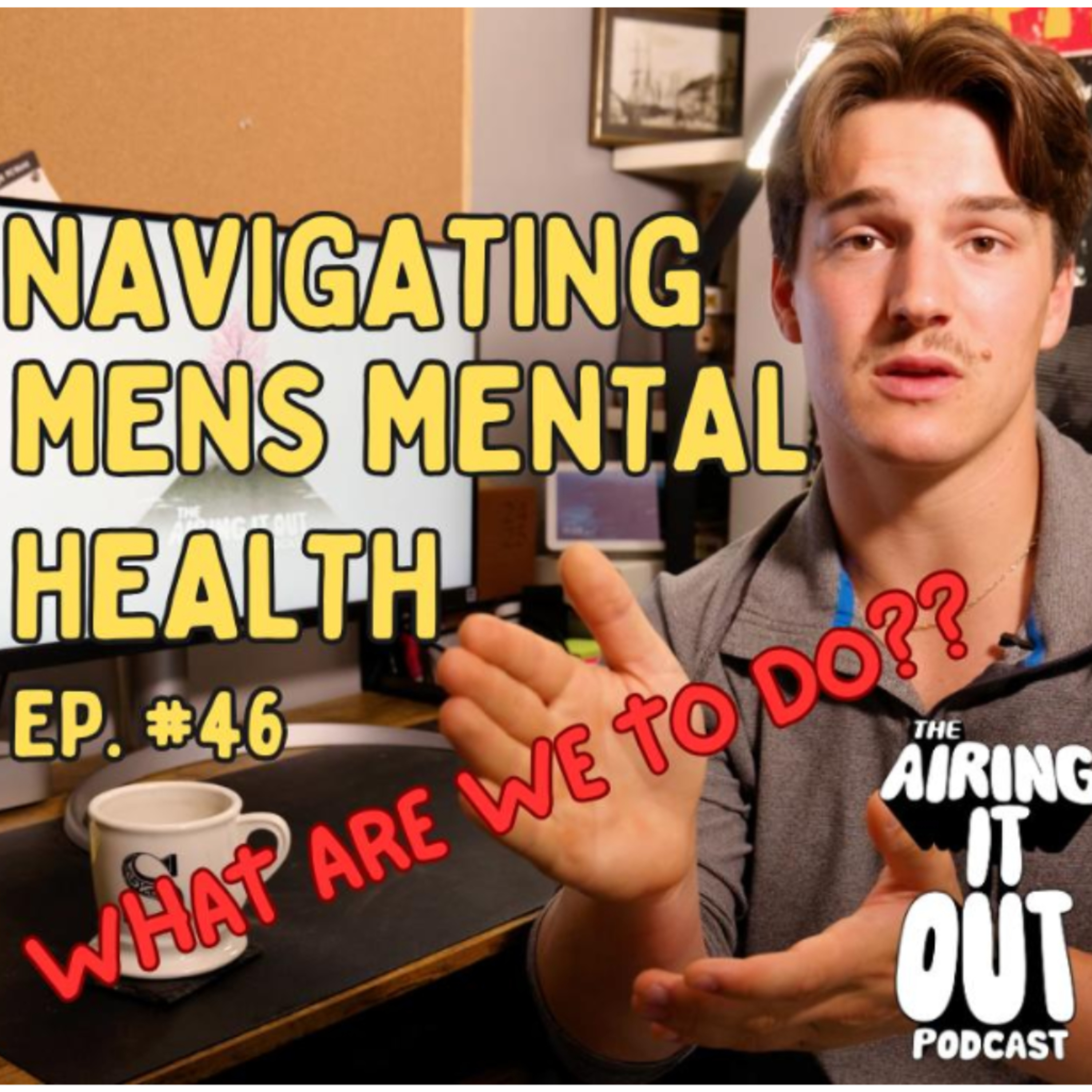 Men, It's Time to Talk: Redefining Masculinity and Mental Health | Airing It Out Podcast (46) episode artwork
