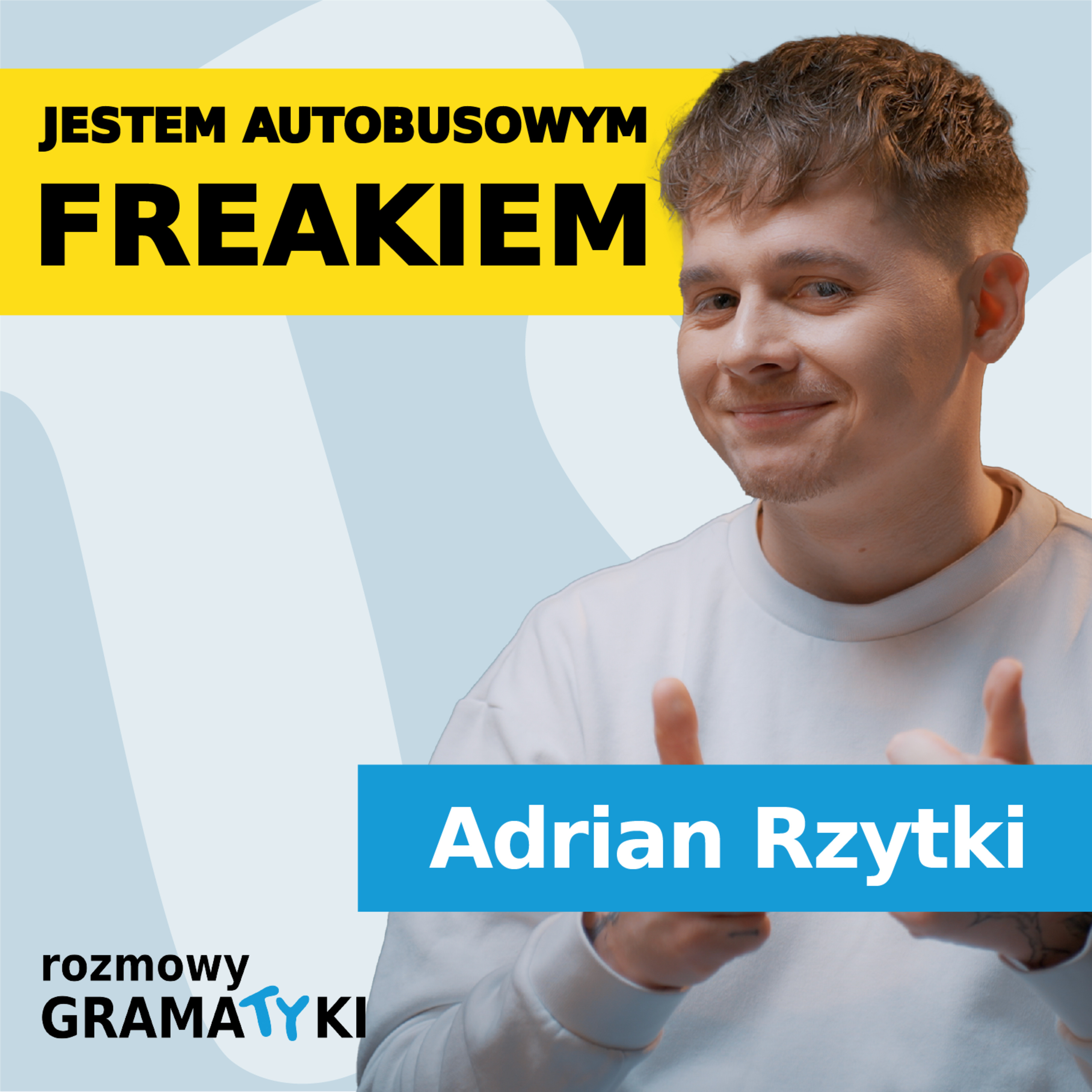 JESTEM AUTOBUSOWYM FREAKIEM - Adrian Rzytki | Rozmowy Gramatyki episode artwork