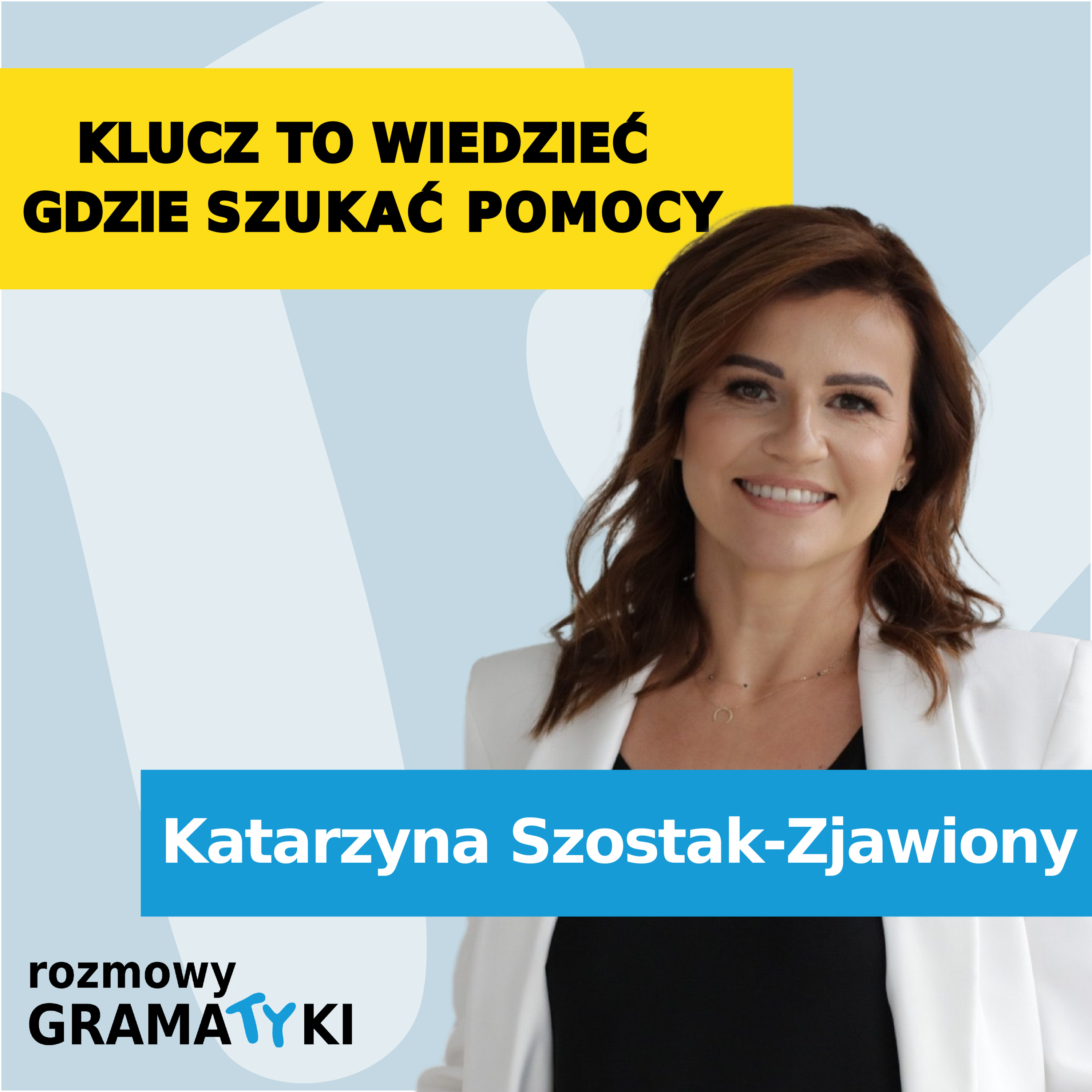 KLUCZ TO WIEDZIEĆ GDZIE SZUKAĆ POMOCY - Katarzyna Szostak-Zjawiony | Rozmowy Gramatyk episode artwork