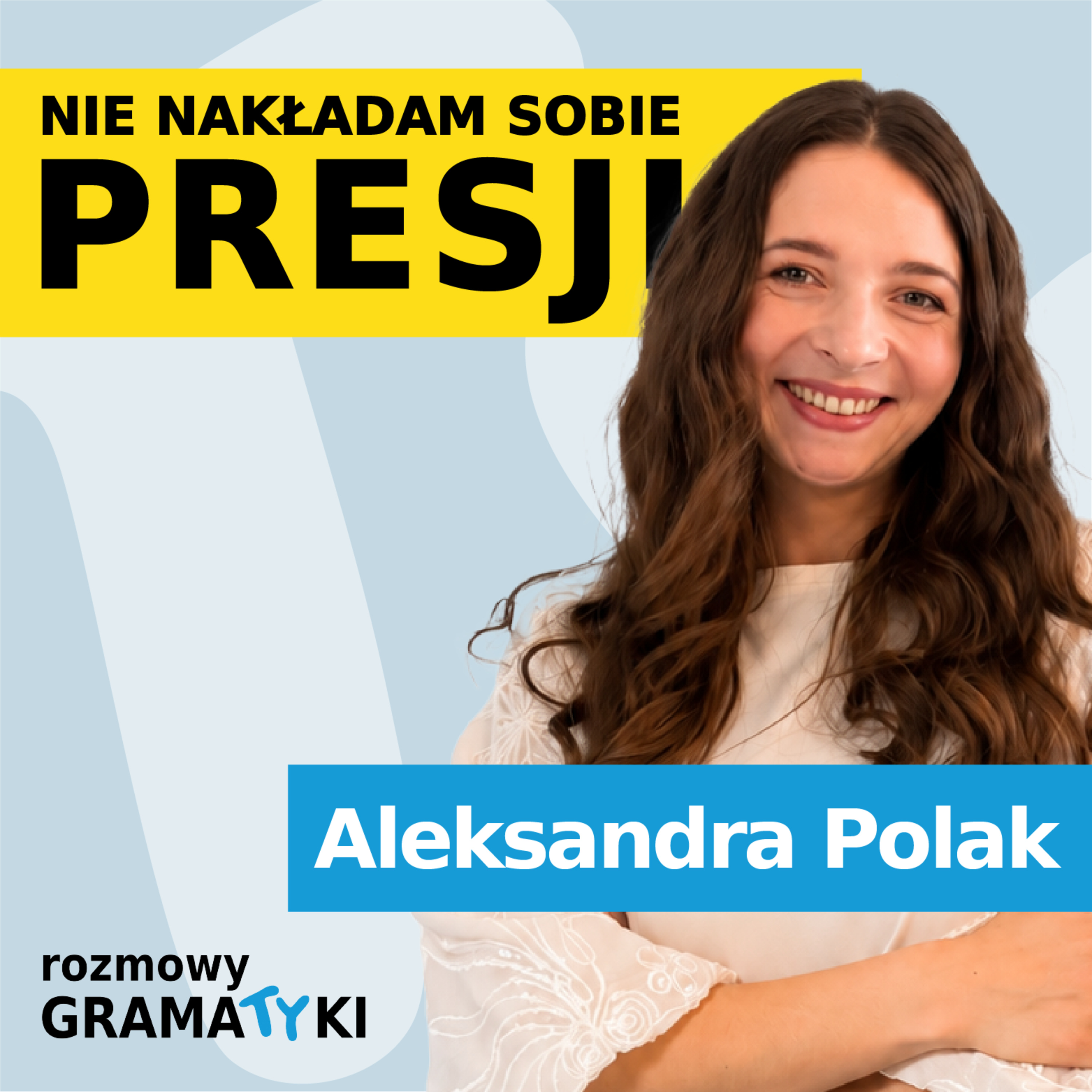 NIE NAKŁADAM SOBIE PRESJI - Aleksandra Polak | Rozmowy Gramatyki episode artwork