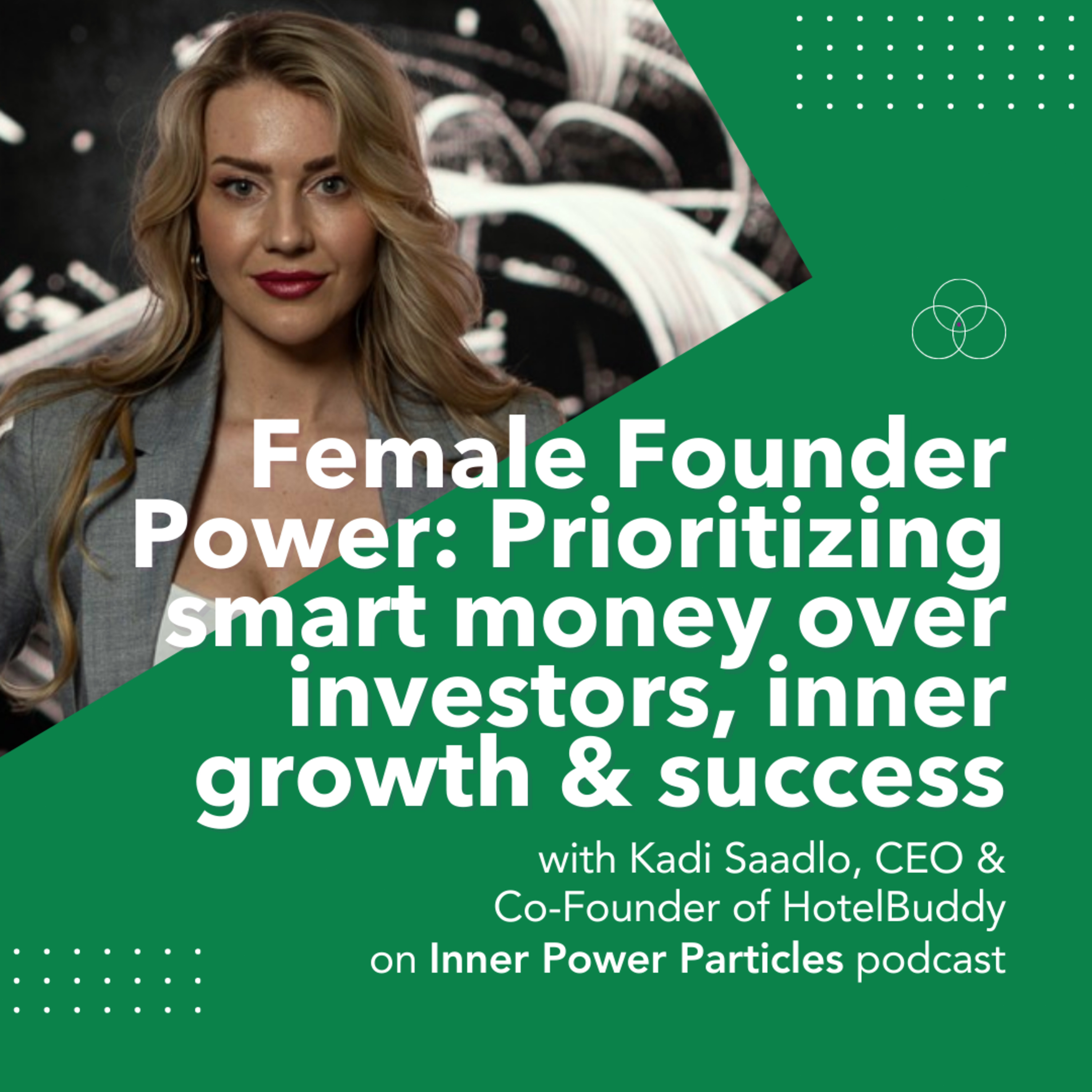 Female Founder Power: Prioritizing smart money over investors, inner growth & success - Kadi Saadlo, CEO & Co-Founder of HotelBuddy episode artwork