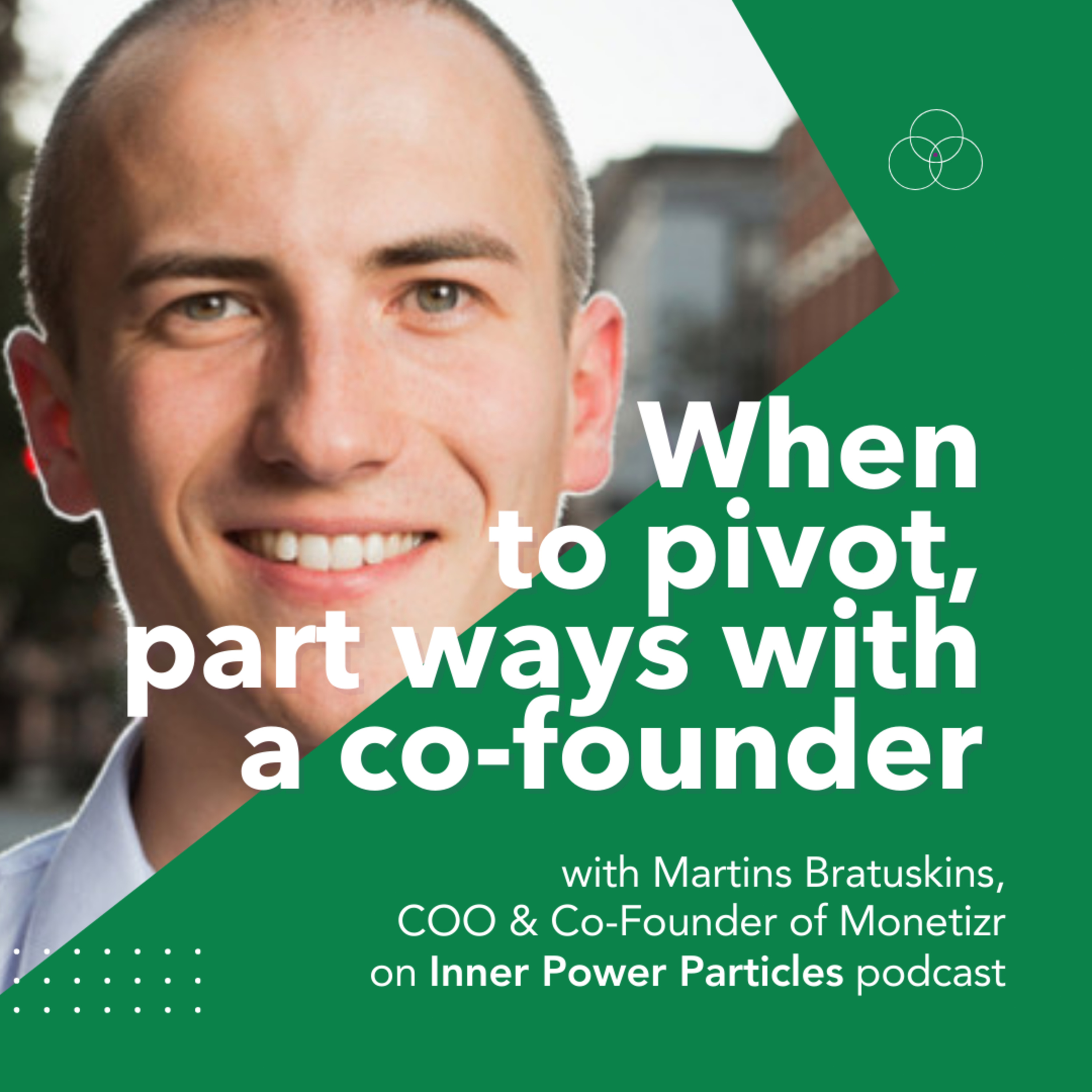 When to pivot, part ways with a co-founder & trust your authentic self - Martins Bratuskins, COO & Co-Founder of Monetizr 