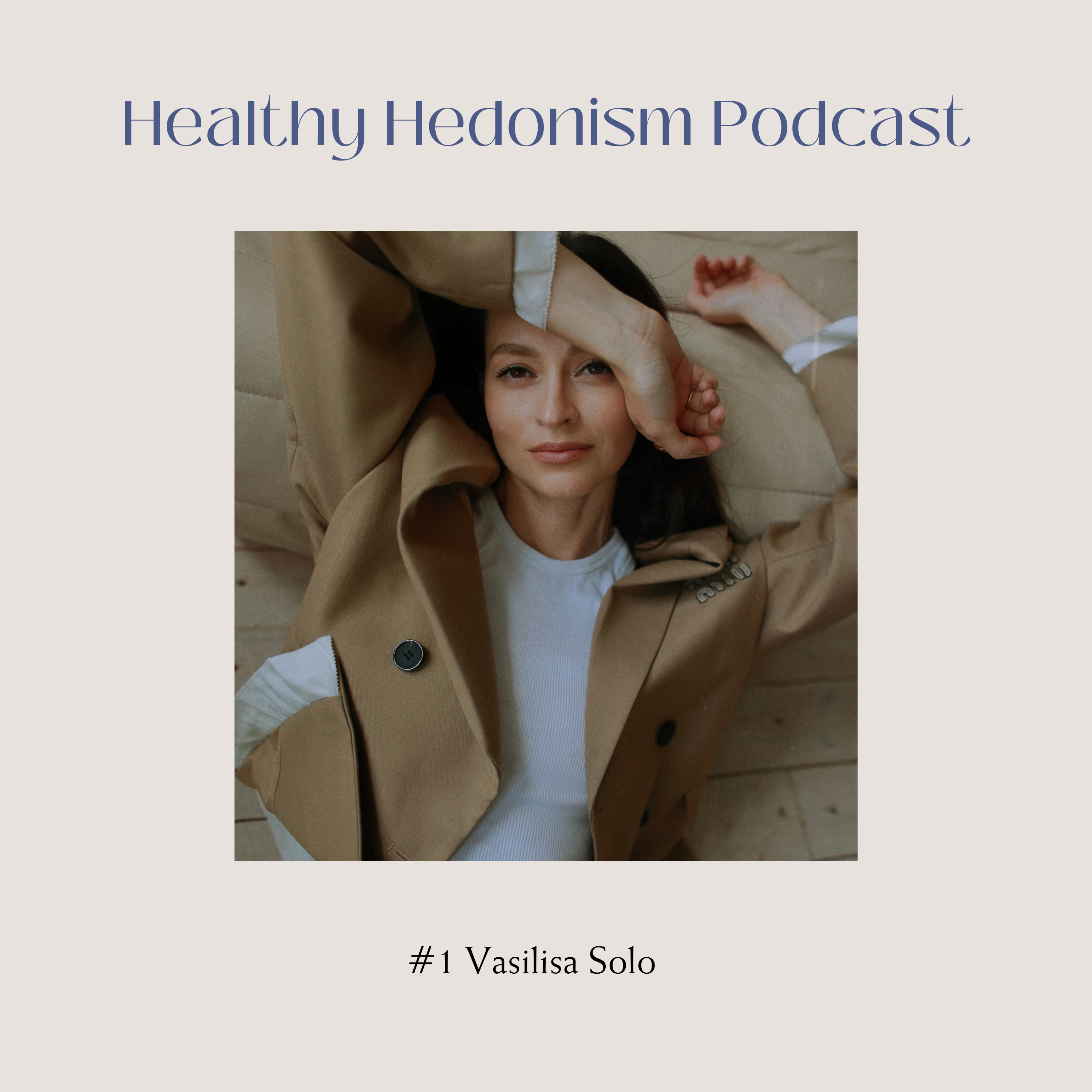 #1 Vasilisa Solo: Embracing Life as a Healthy Hedonist episode artwork