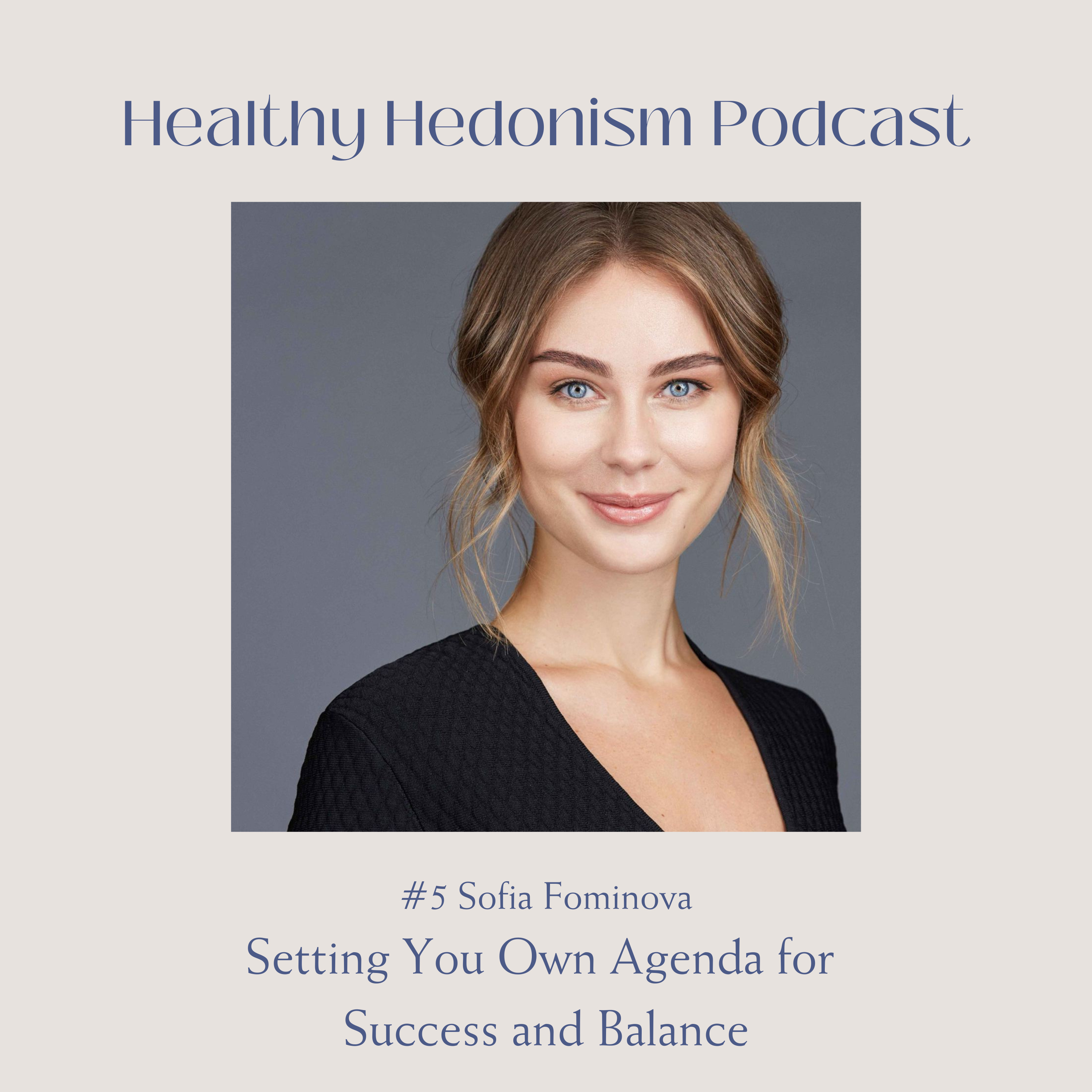 #5 Sofia Fominova: Setting You Own Agenda for Success and Balance