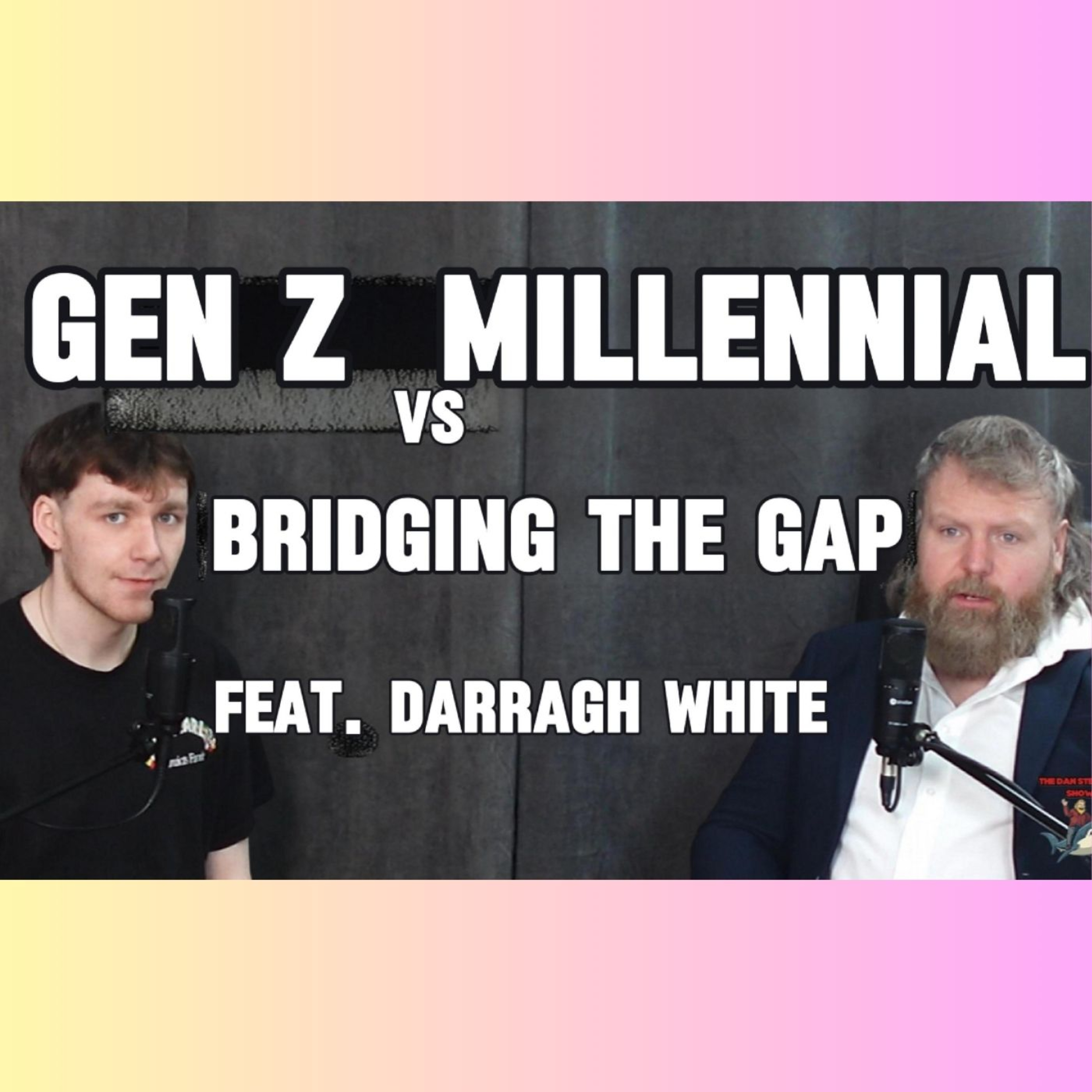 Gen Z vs Millennial: Bridging the Gap - Feat. Darragh White episode artwork