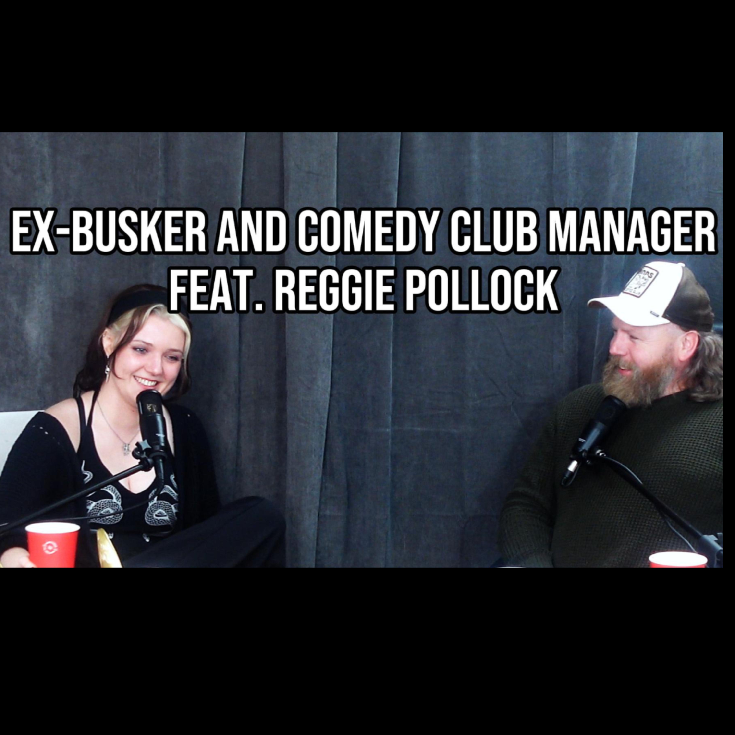 Ex Busker and Comedy Club Manager...Feat. Reggie Pollock episode artwork