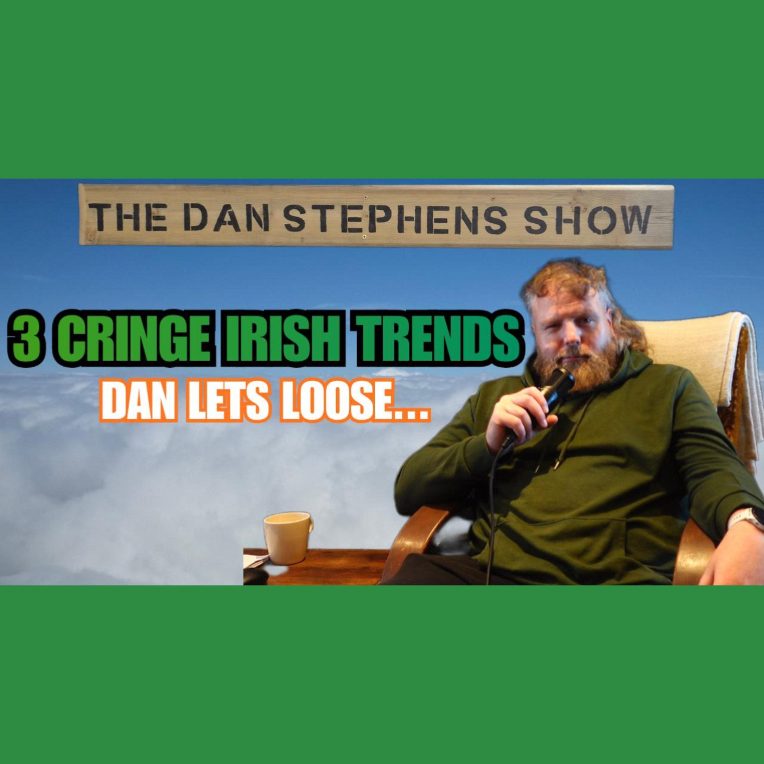 3 Cringe Irish Trends (Dan lets Loose!) episode artwork