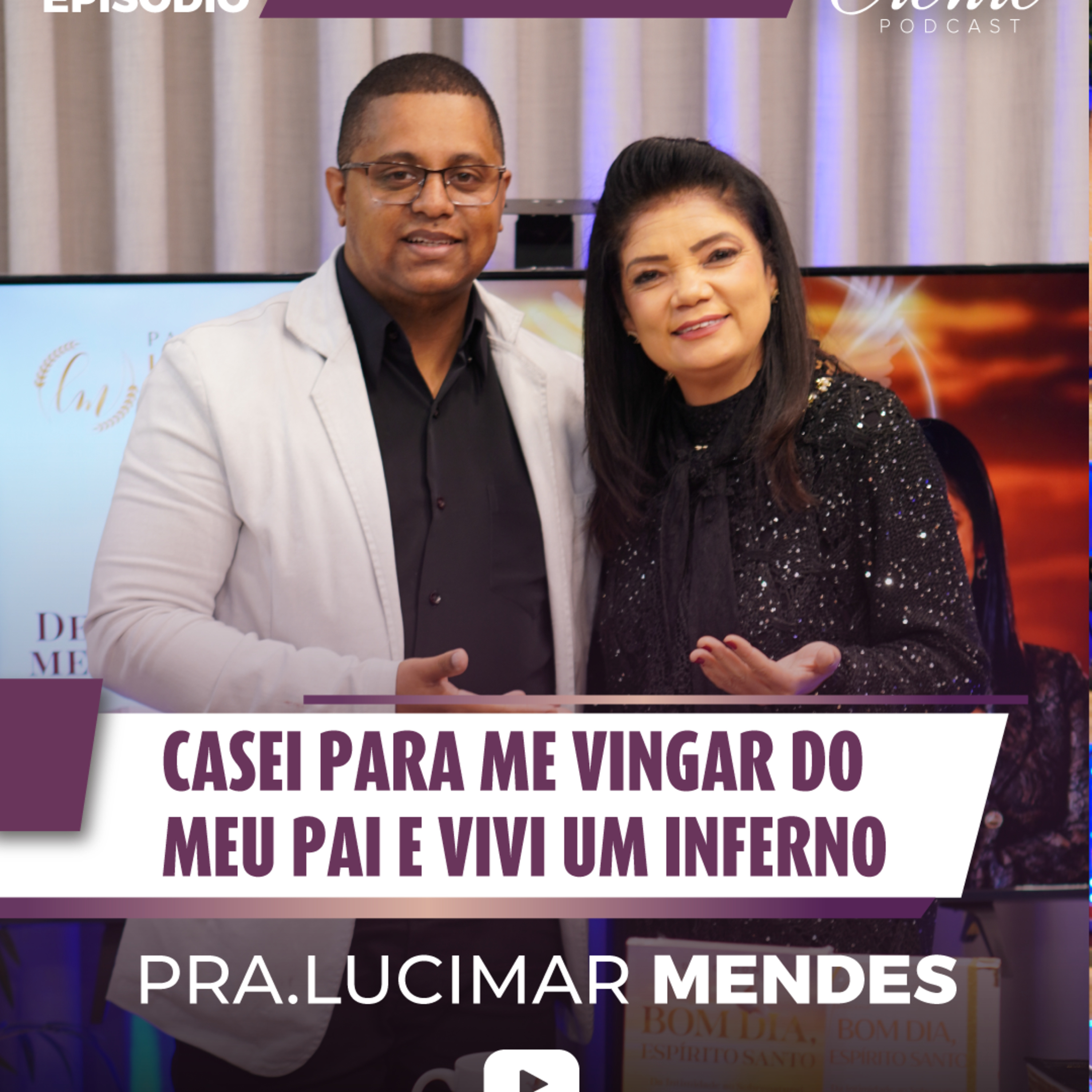 Casei para me vingar do meu pai e vivi um inferno | Pra Lucimar Mendes
