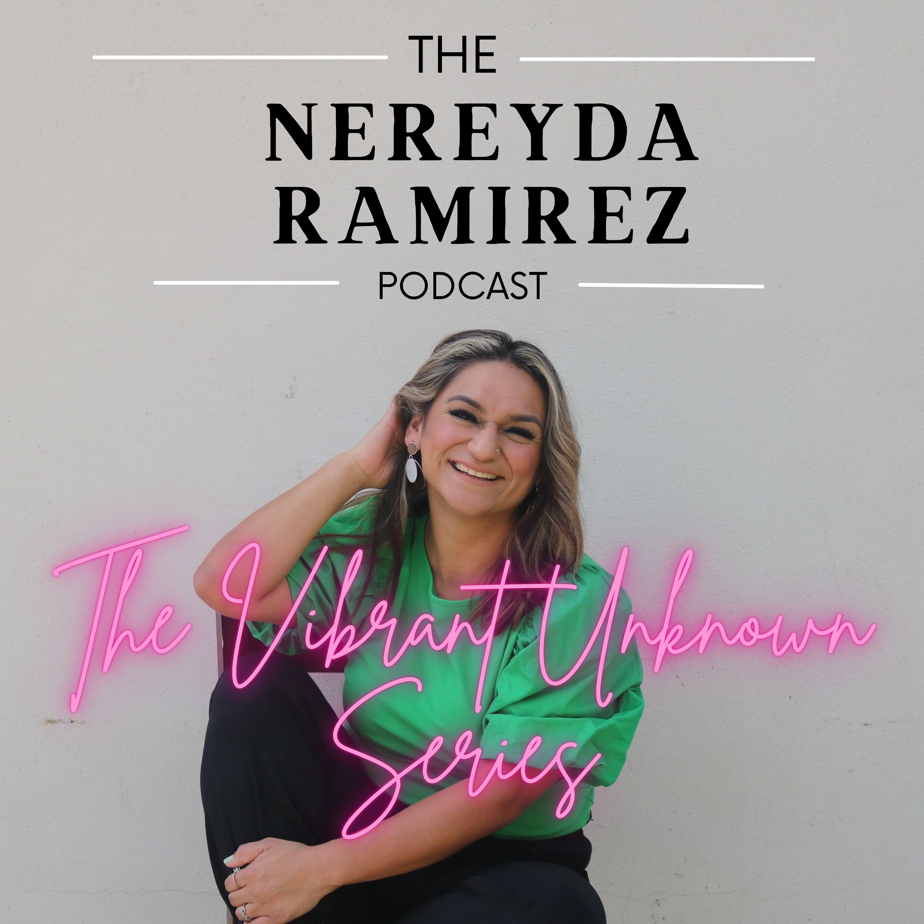 The Nereyda Ramirez Podcast